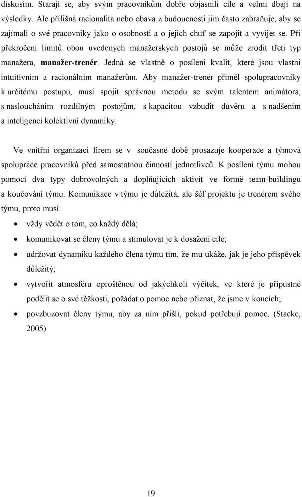 Při překroĉení limitů obou uvedených manaţerských postojů se můţe zrodit třetí typ manaţera, manaţer-trenér. Jedná se vlastně o posílení kvalit, které jsou vlastní intuitivním a racionálním manaţerům.