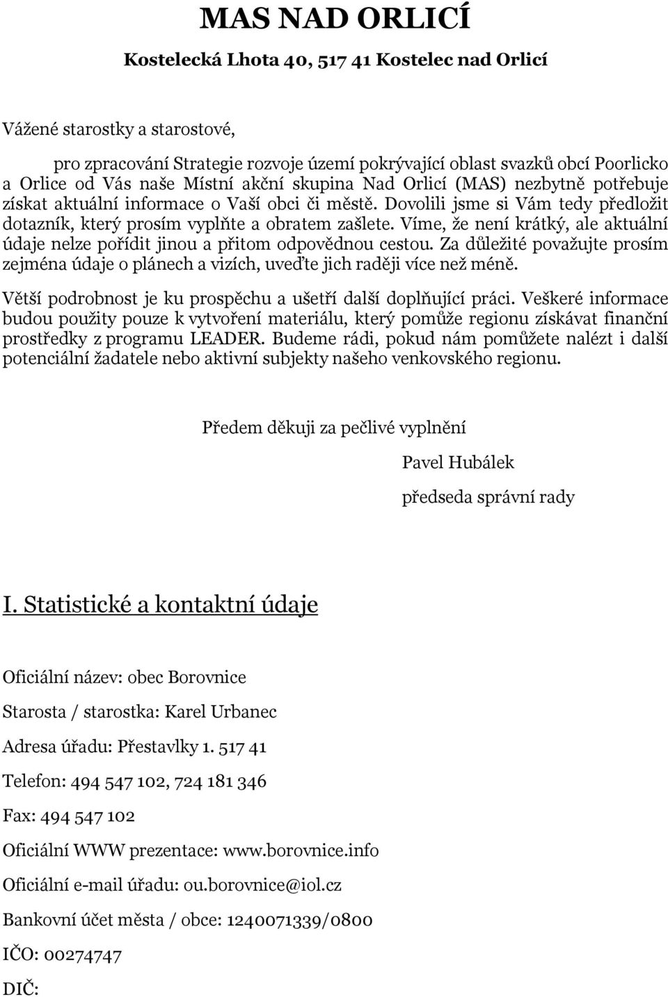 Víme, že není krátký, ale aktuální údaje nelze pořídit jinou a přitom odpovědnou cestou. Za důležité považujte prosím zejména údaje o plánech a vizích, uveďte jich raději více než méně.