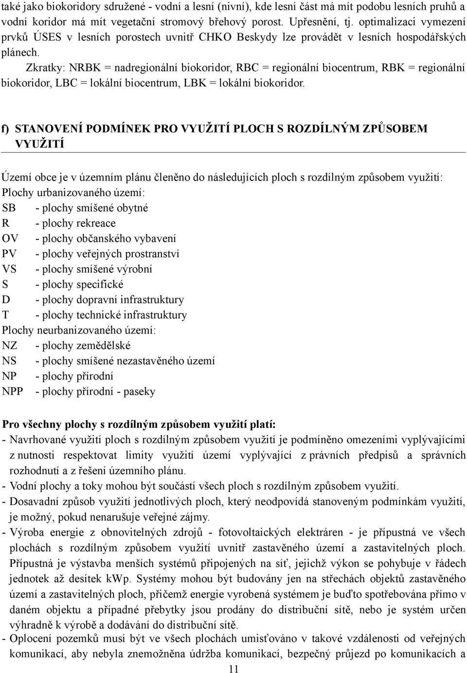 Zkratky: NRBK = nadregionální biokoridor, RBC = regionální biocentrum, RBK = regionální biokoridor, LBC = lokální biocentrum, LBK = lokální biokoridor.