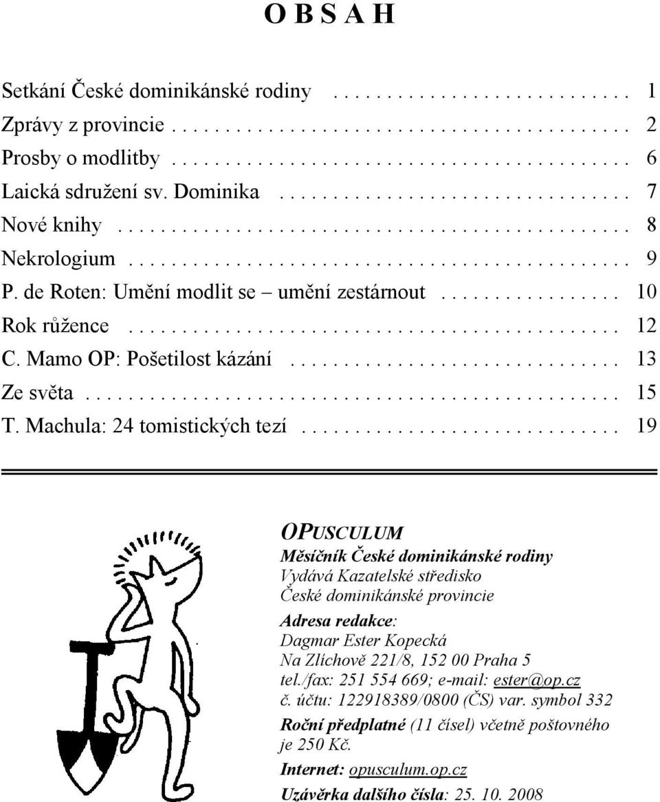 de Roten: Umění modlit se umění zestárnout................. 10 Rok růžence.............................................. 12 C. Mamo OP: Pošetilost kázání............................... 13 Ze světa.