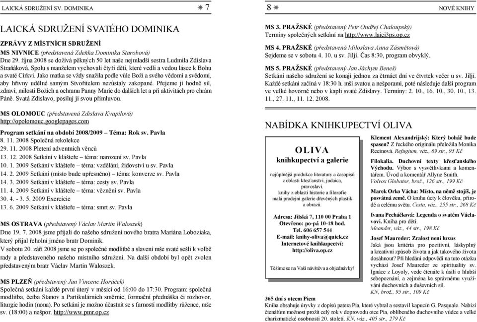 Jako matka se vždy snažila podle vůle Boží a svého vědomí a svědomí, aby hřivny udělné samým Stvořitelem nezůstaly zakopané.