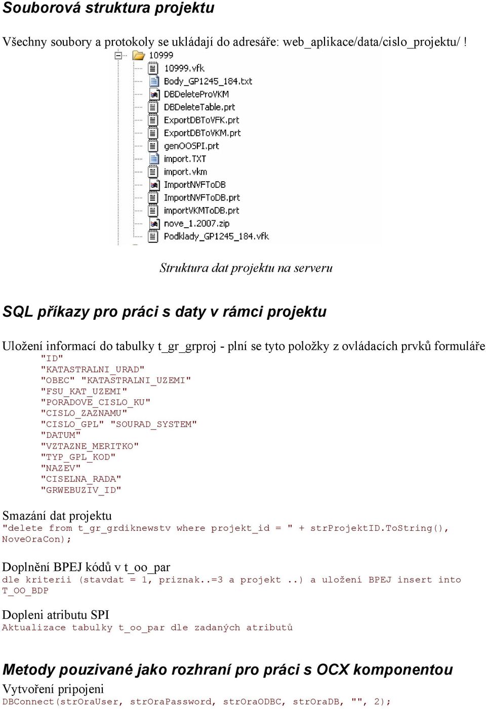 "OBEC" "KATASTRALNI_UZEMI" "FSU_KAT_UZEMI" "PORADOVE_CISLO_KU" "CISLO_ZAZNAMU" "CISLO_GPL" "SOURAD_SYSTEM" "DATUM" "VZTAZNE_MERITKO" "TYP_GPL_KOD" "NAZEV" "CISELNA_RADA" "GRWEBUZIV_ID" Smazání dat