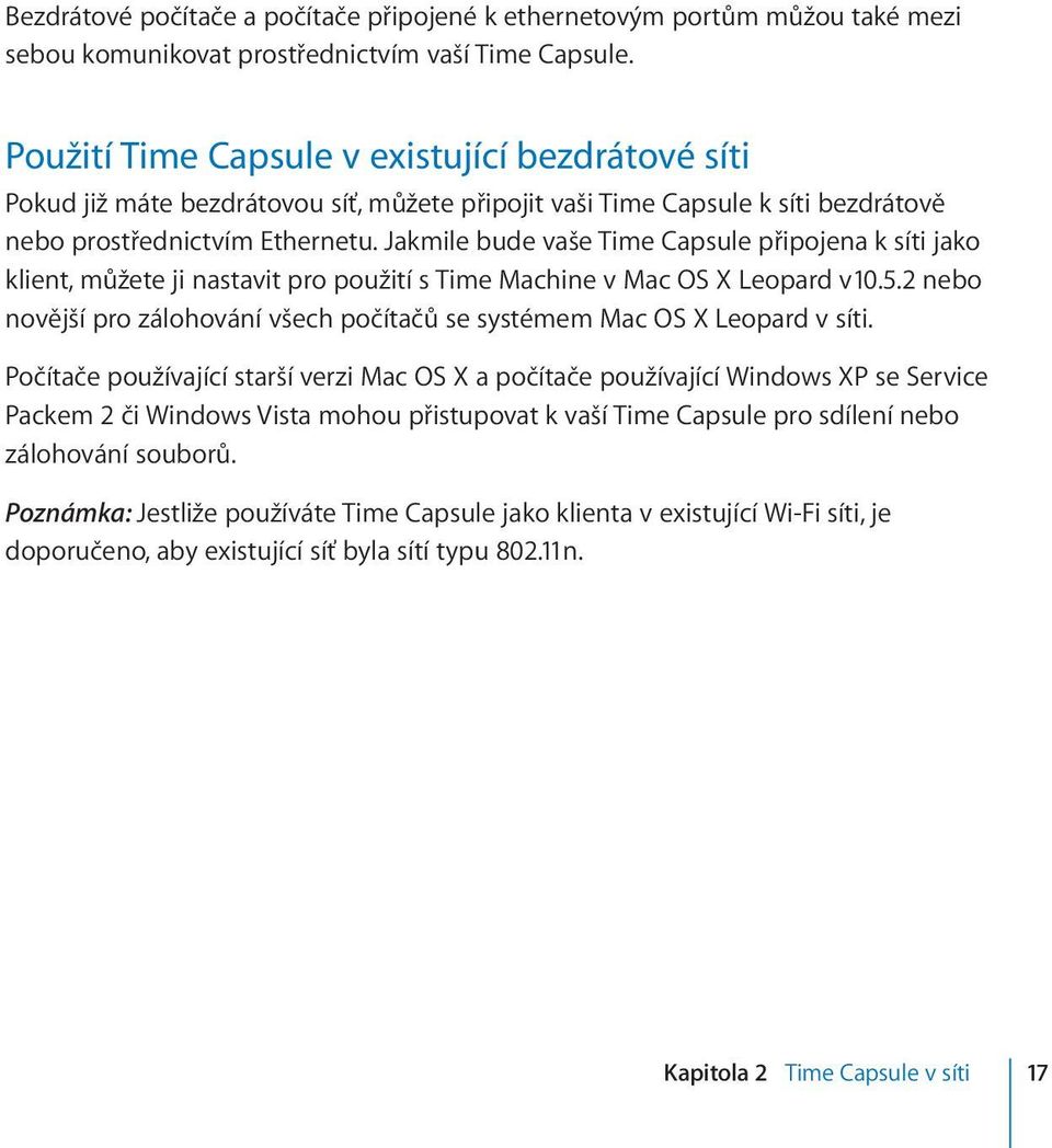 Jakmile bude vaše Time Capsule připojena k síti jako klient, můžete ji nastavit pro použití s Time Machine v Mac OS X Leopard v10.5.