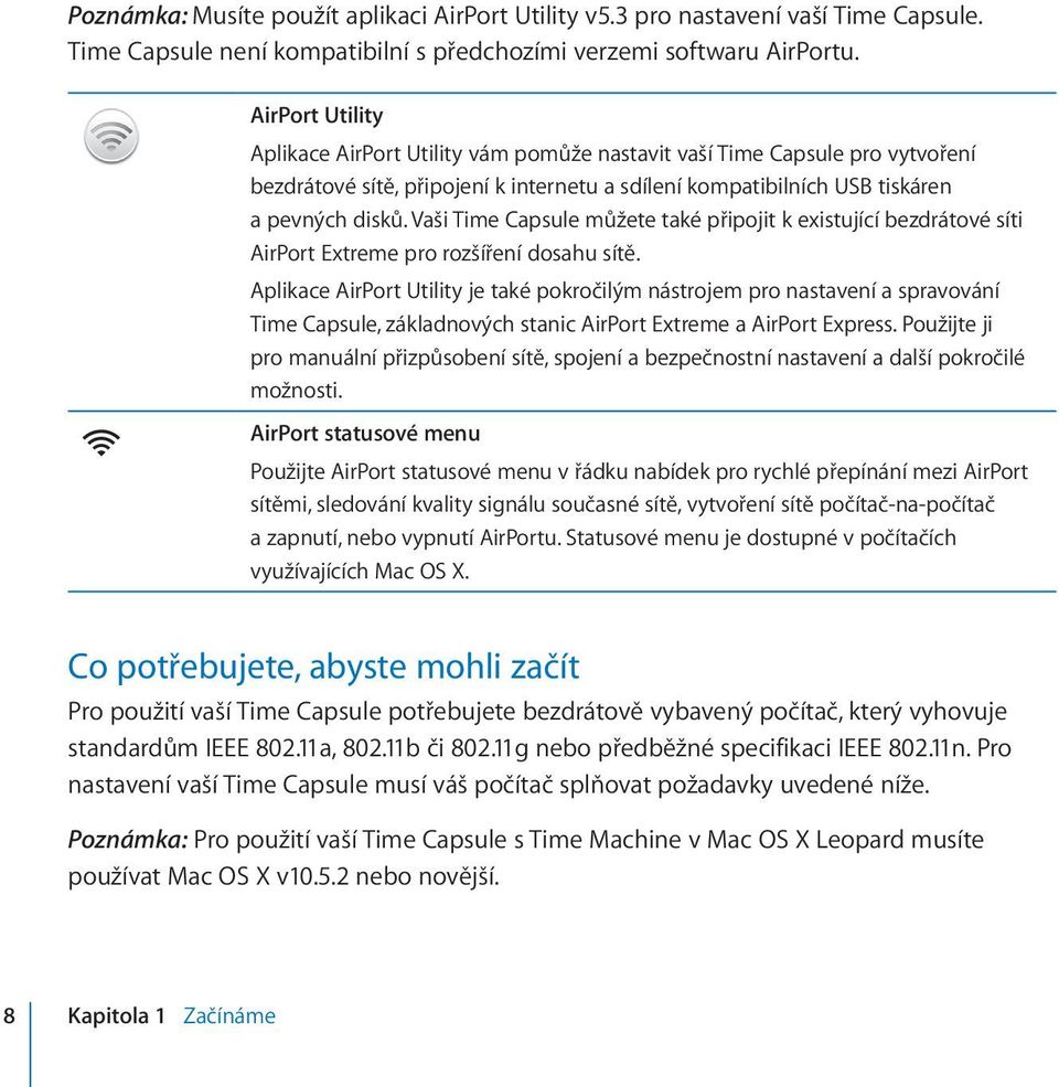 Vaši Time Capsule můžete také připojit k existující bezdrátové síti AirPort Extreme pro rozšíření dosahu sítě.