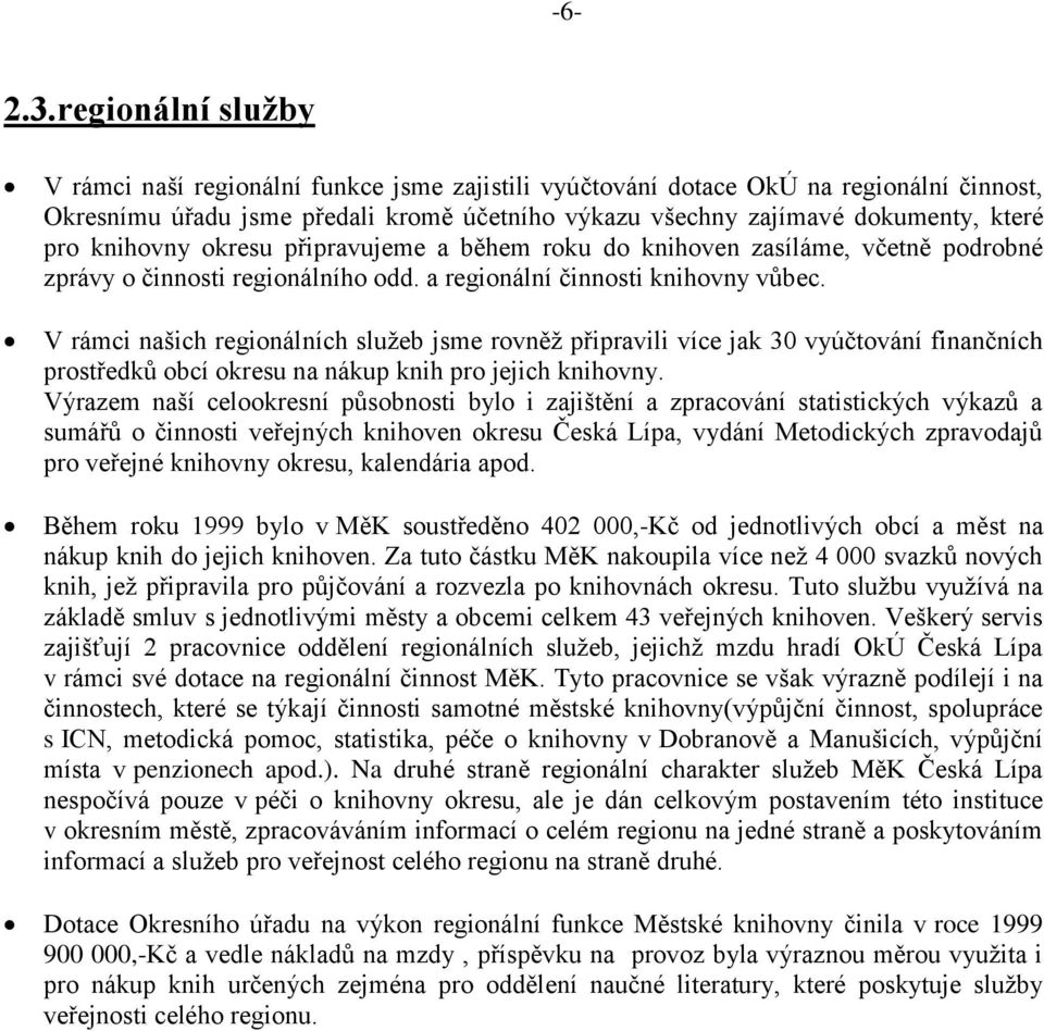 knihovny okresu připravujeme a během roku do knihoven zasíláme, včetně podrobné zprávy o činnosti regionálního odd. a regionální činnosti knihovny vůbec.