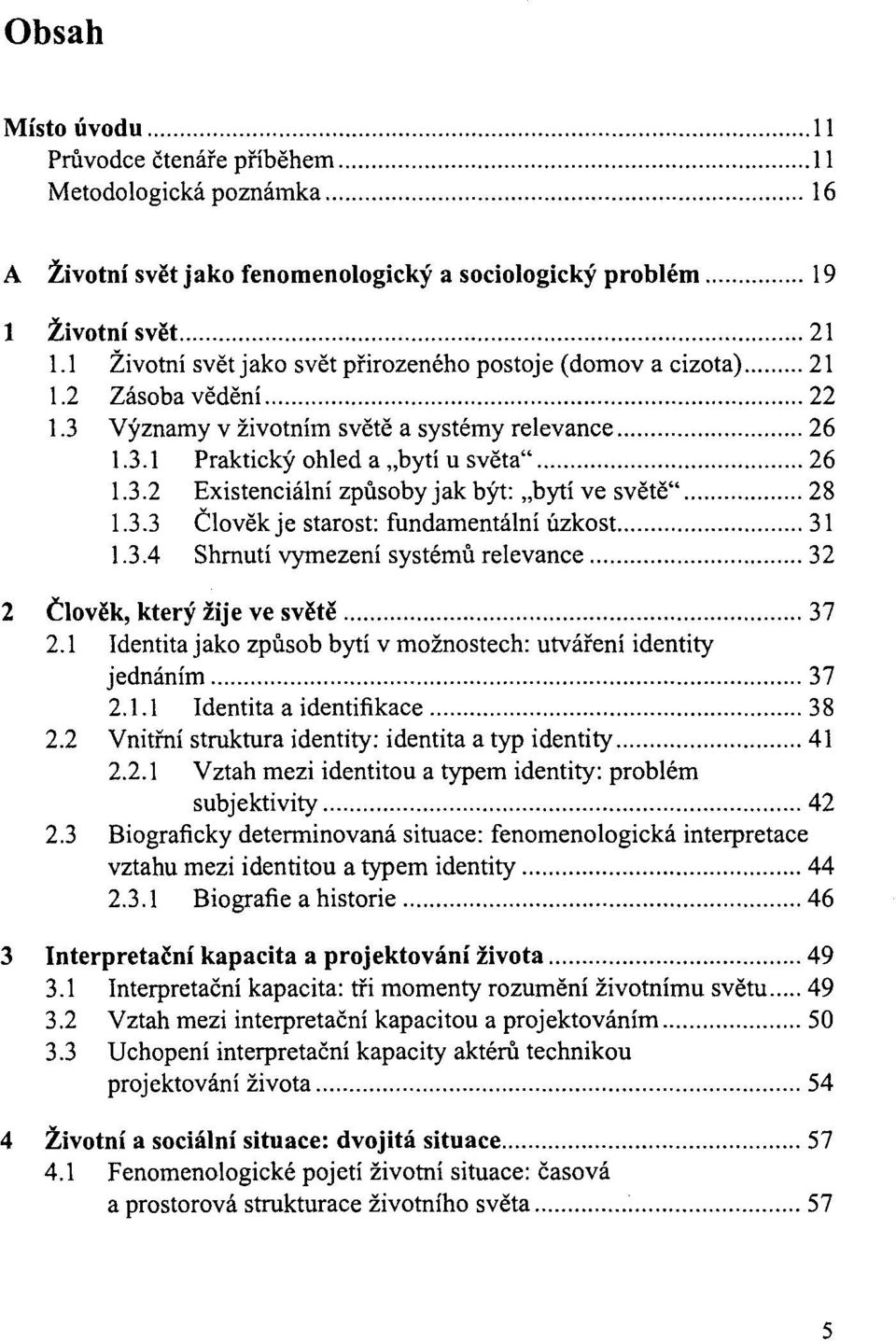 .. 28 1.3.3 Clovek je starost: fundamentalni uzkost..... 31 1.3.4 Shmuti vymezeni systemu relevance... 32 2 Clovek, ktery zije ve svete... 37 2.