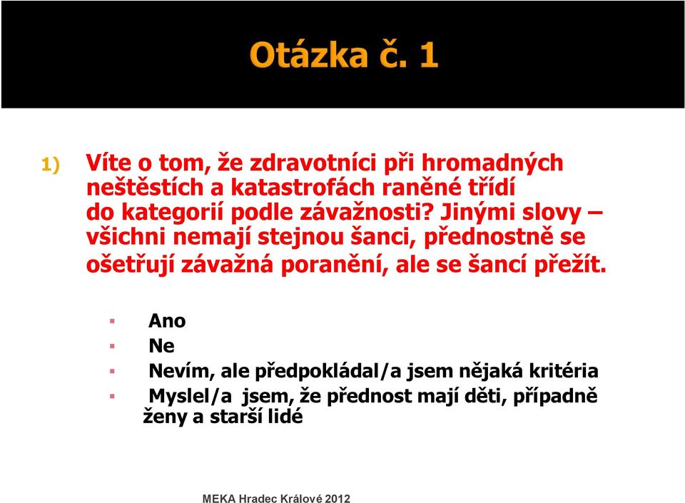 Jinými slovy všichni nemají stejnou šanci, přednostně se ošetřují závažná poranění,