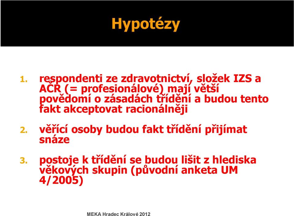 racionálněji 2. věřící osoby budou fakt třídění přijímat snáze 3.