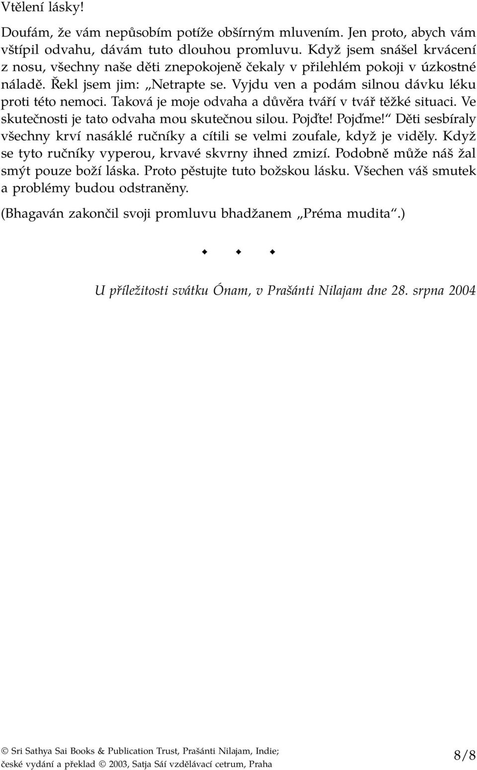 Taková je moje odvaha a důvěra tváří v tvář těžké situaci. Ve skutečnosti je tato odvaha mou skutečnou silou. Pojďte! Pojďme!