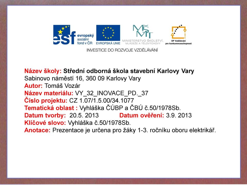 1077 Tematická oblast : Vyhláška ČÚBP a ČBÚ č.50/1978sb. Datum tvorby: 20.5. 2013 Datum ověření: 3.9. 2013 Klíčové slovo: Vyhláška č.