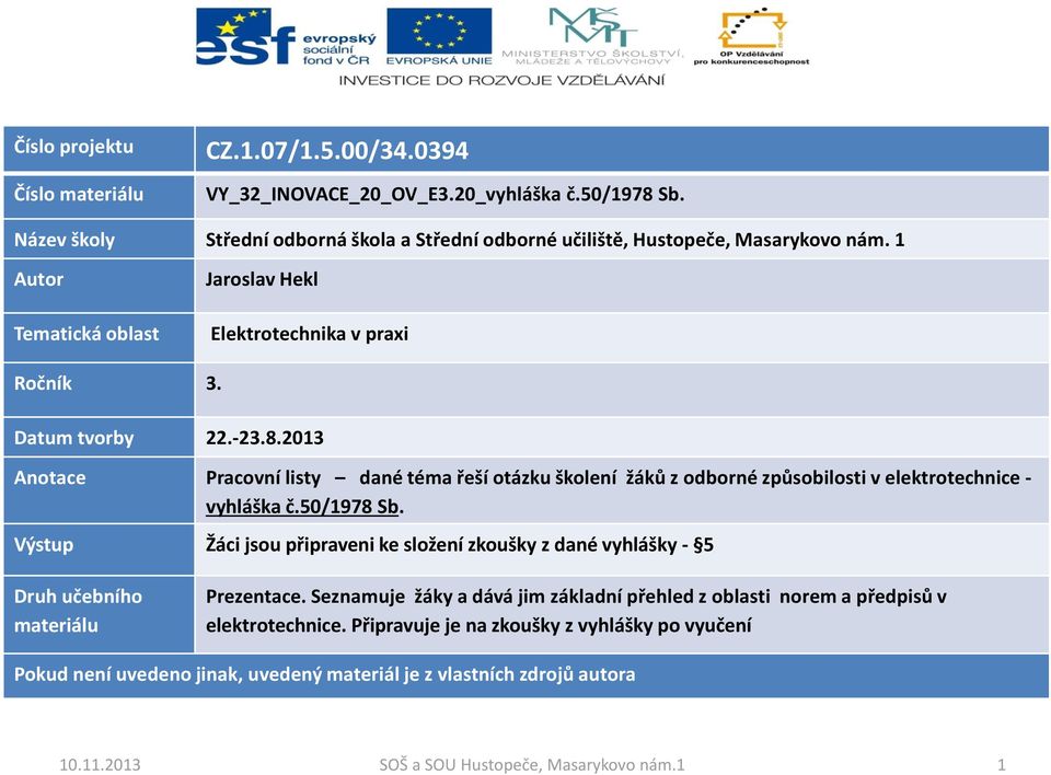 2013 Anotace Pracovní listy dané téma řeší otázku školení žáků z odborné způsobilosti v elektrotechnice - vyhláška č.50/1978 Sb.