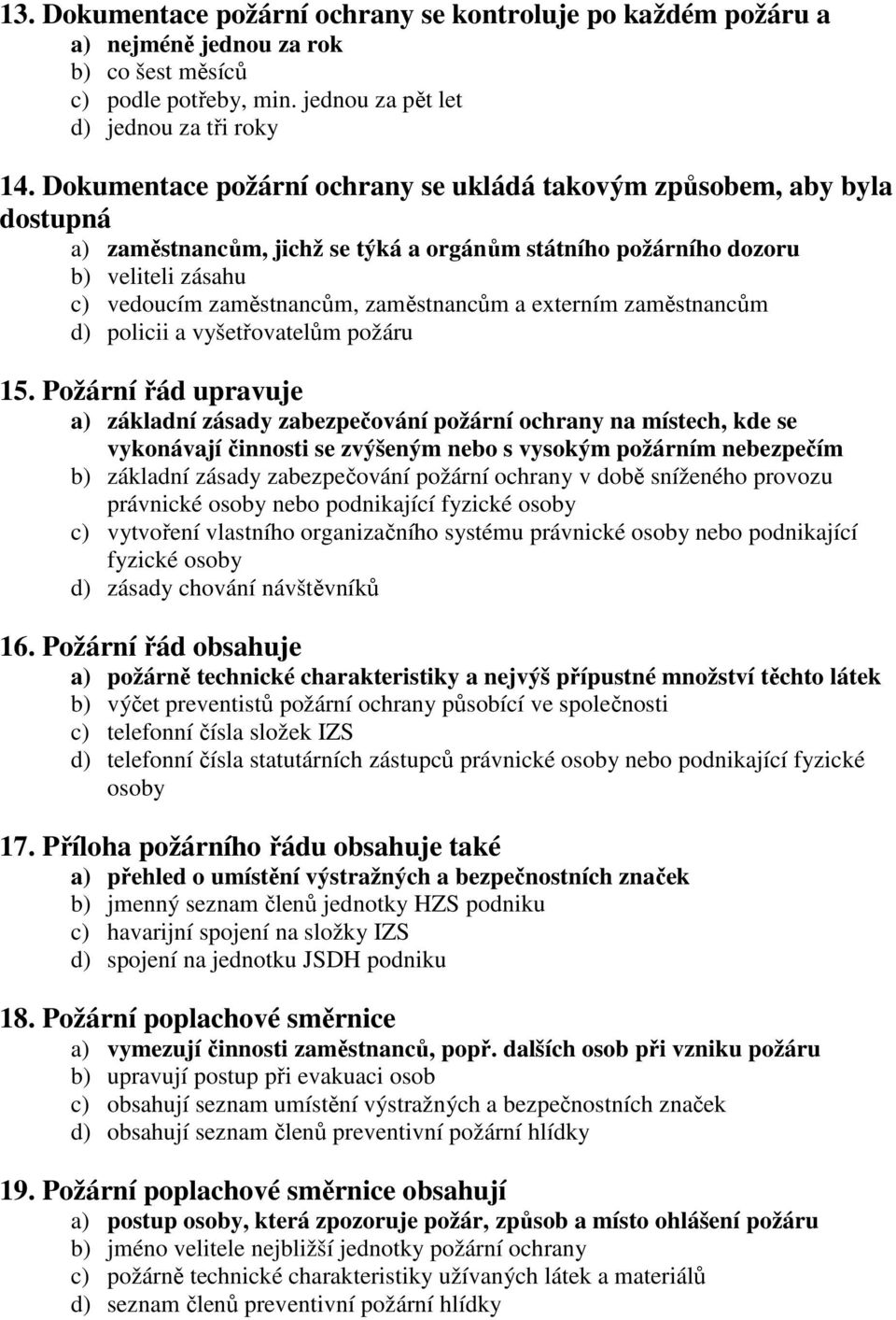 a externím zaměstnancům d) policii a vyšetřovatelům požáru 15.