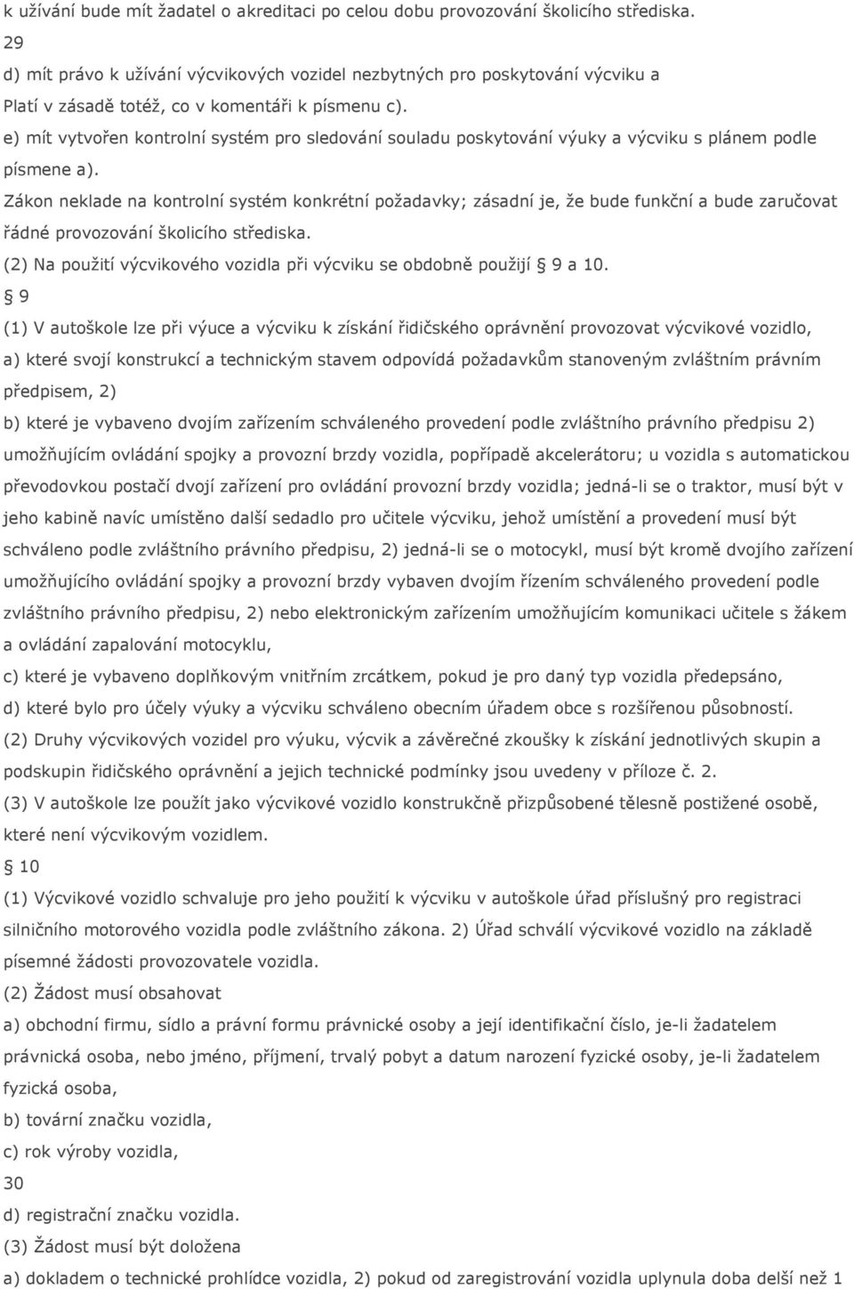 e) mít vytvořen kontrolní systém pro sledování souladu poskytování výuky a výcviku s plánem podle písmene a).