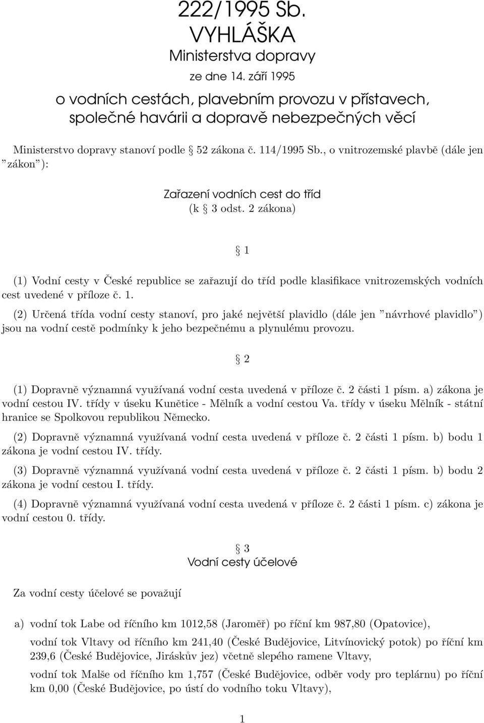 , o vnitrozemské plavbě (dále jen zákon ): Zařazení vodních cest do tříd (k 3 odst.