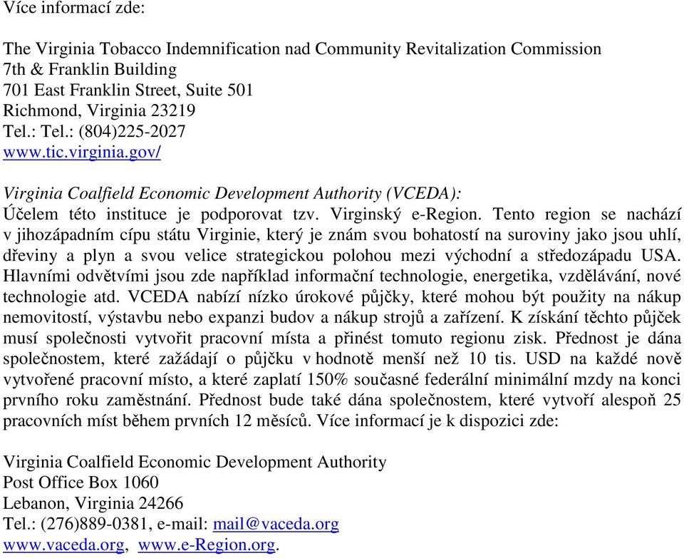 Tento region se nachází v jihozápadním cípu státu Virginie, který je znám svou bohatostí na suroviny jako jsou uhlí, dřeviny a plyn a svou velice strategickou polohou mezi východní a středozápadu USA.