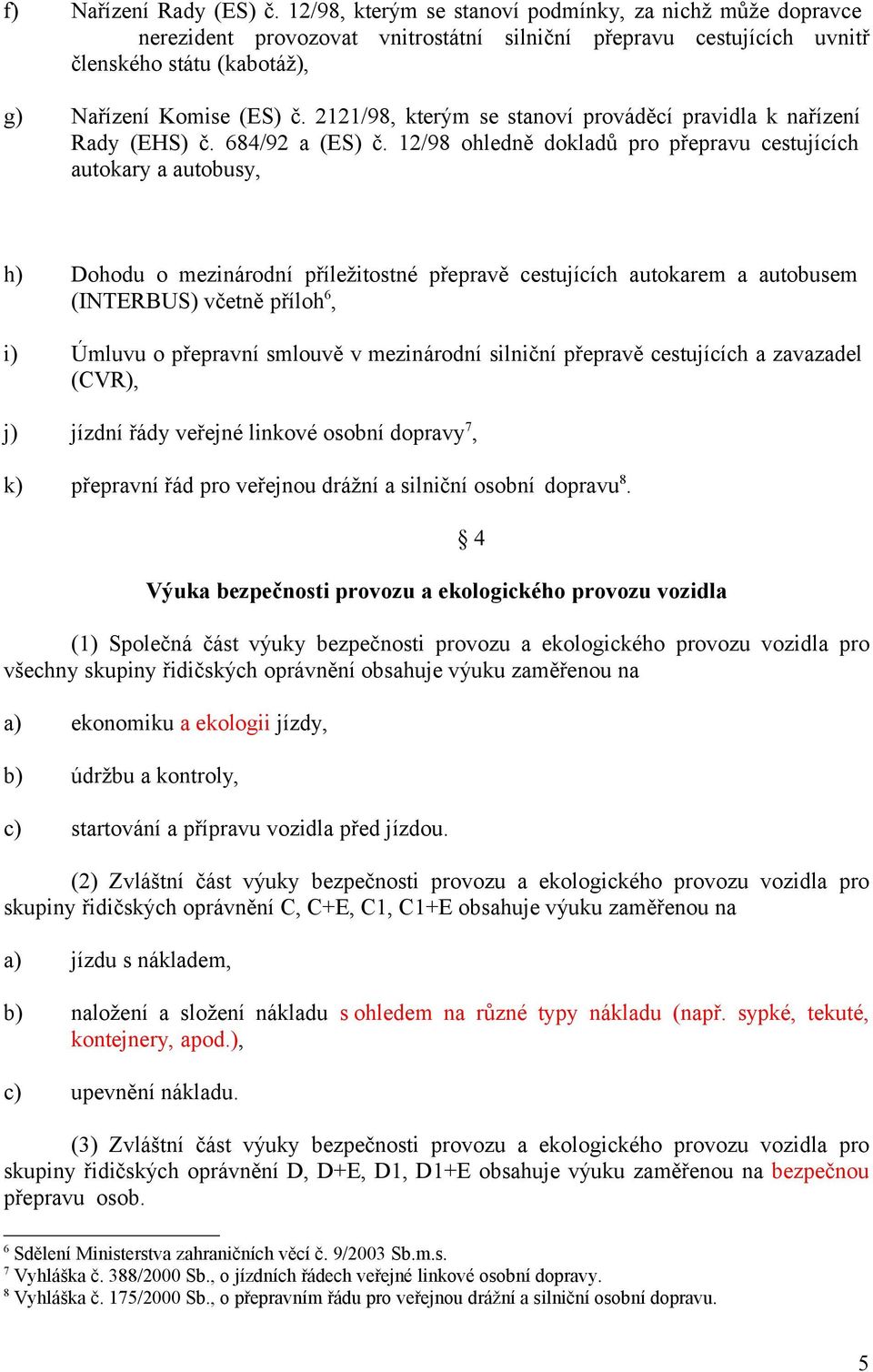 2121/98, kterým se stanoví prováděcí pravidla k nařízení Rady (EHS) č. 684/92 a (ES) č.