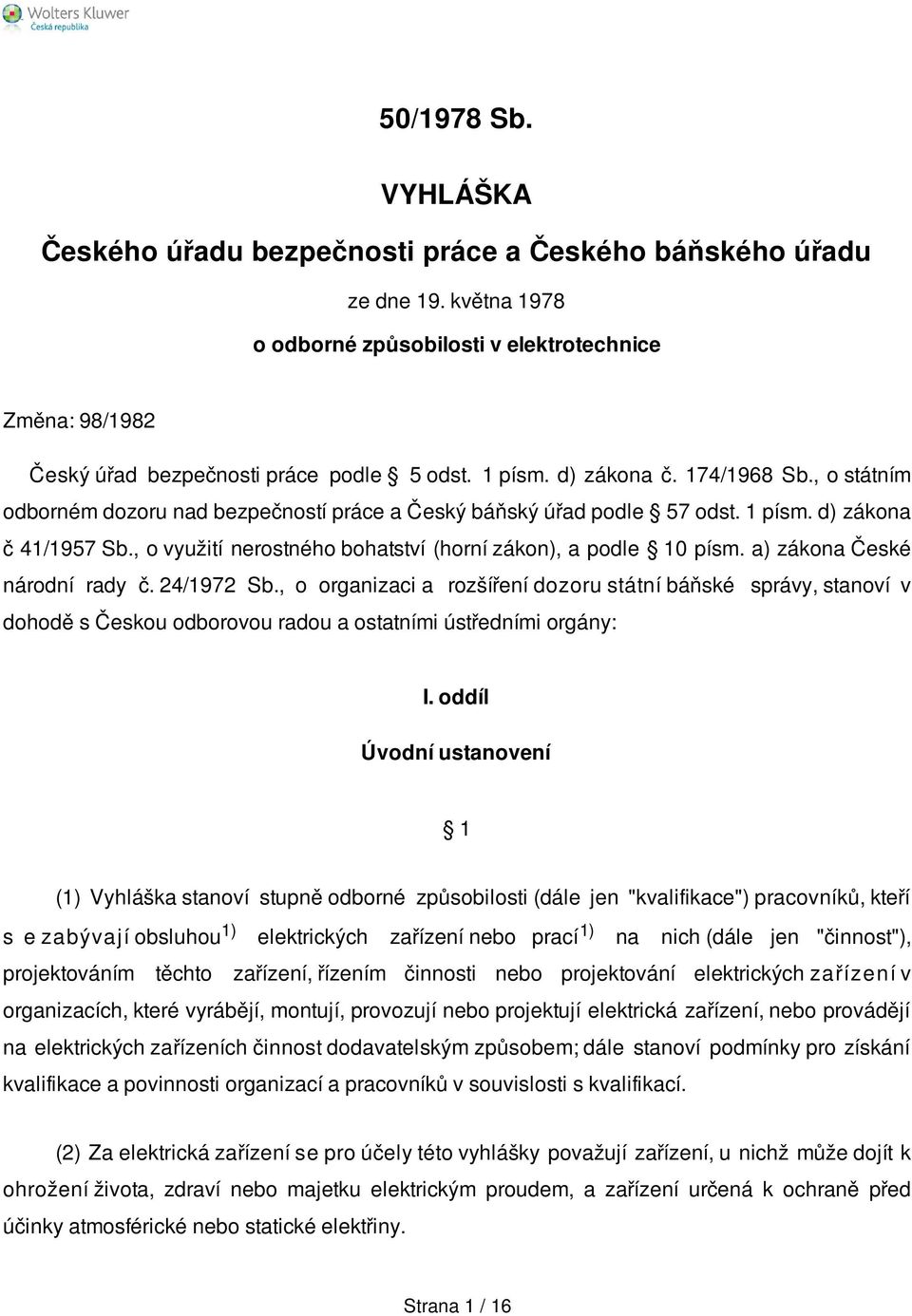 , o využití nerostného bohatství (horní zákon), a podle 10 písm. a) zákona České národní rady č. 24/1972 Sb.