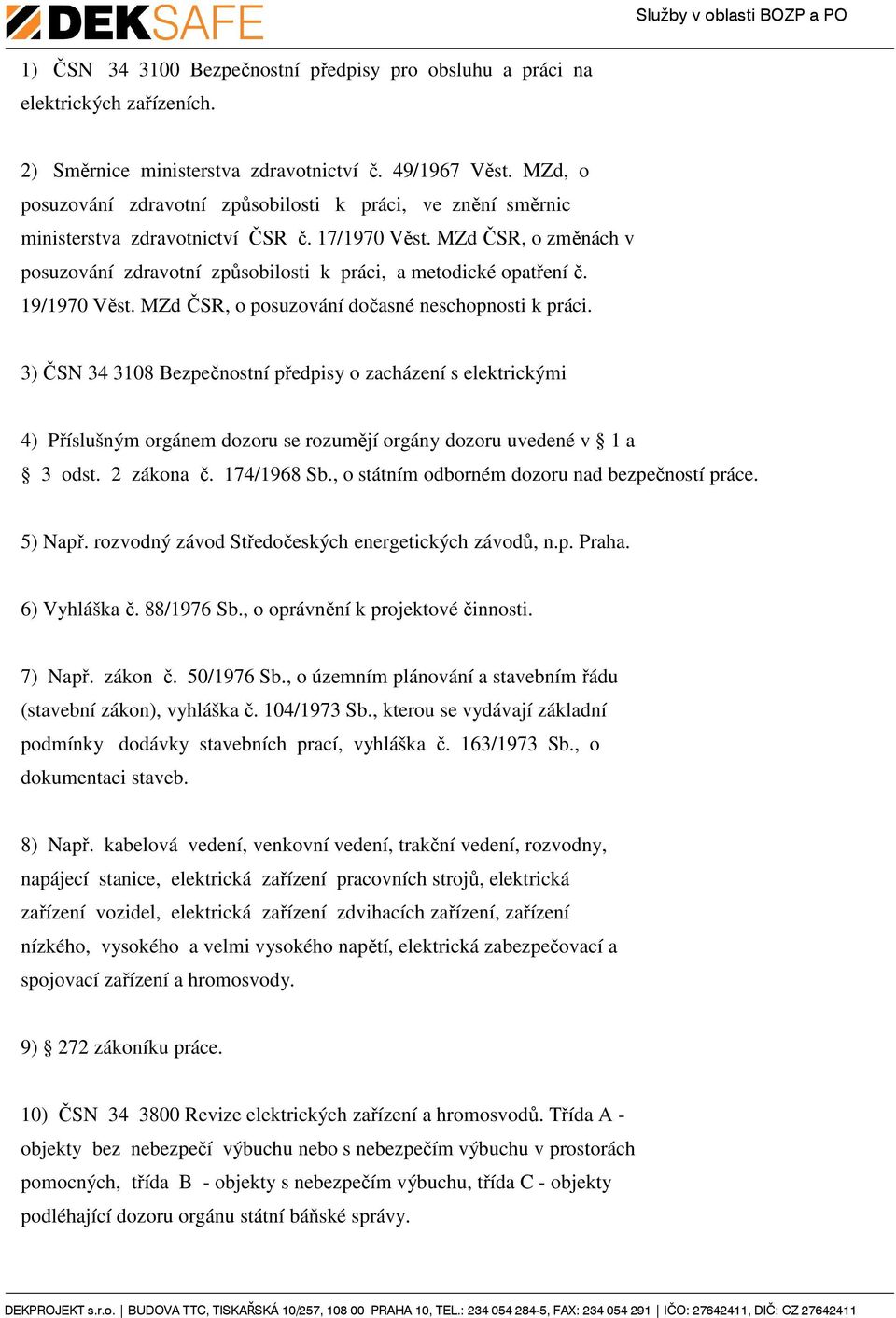 MZd ČSR, o změnách v posuzování zdravotní způsobilosti k práci, a metodické opatření č. 19/1970 Věst. MZd ČSR, o posuzování dočasné neschopnosti k práci.