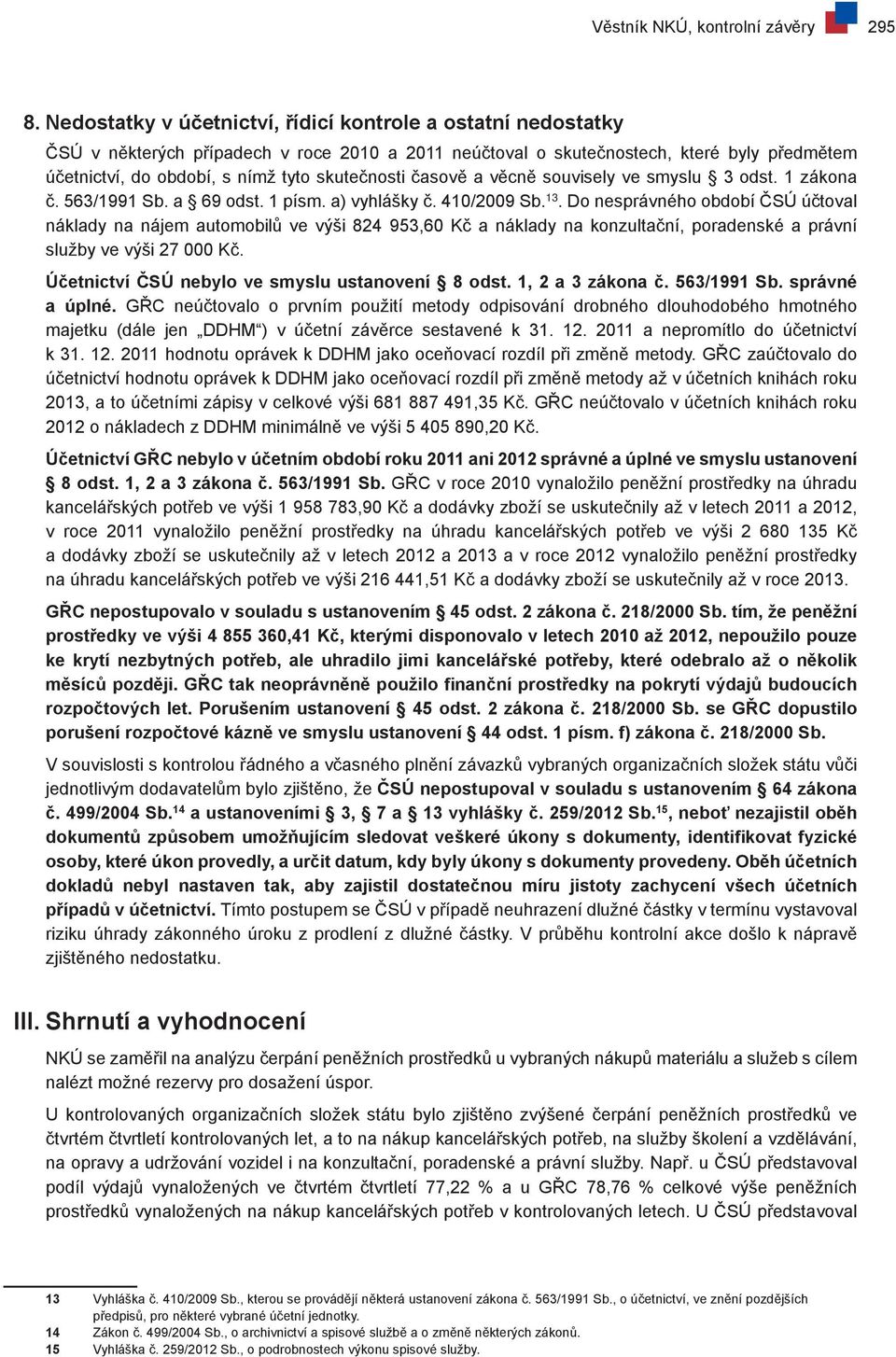 skutečnosti časově a věcně souvisely ve smyslu 3 odst. 1 zákona č. 563/1991 Sb. a 69 odst. 1 písm. a) vyhlášky č. 410/2009 Sb. 13.