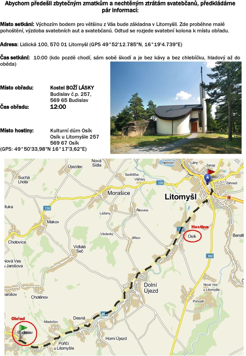 Adresa: Lidická 100, 570 01 Litomyšl (GPS 49 52'12.785"N, 16 19'4.