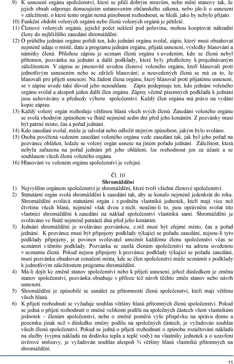 11) Členové volených orgánů, jejichž počet neklesl pod polovinu, mohou kooptovat náhradní členy do nejbližšího zasedání shromáždění.