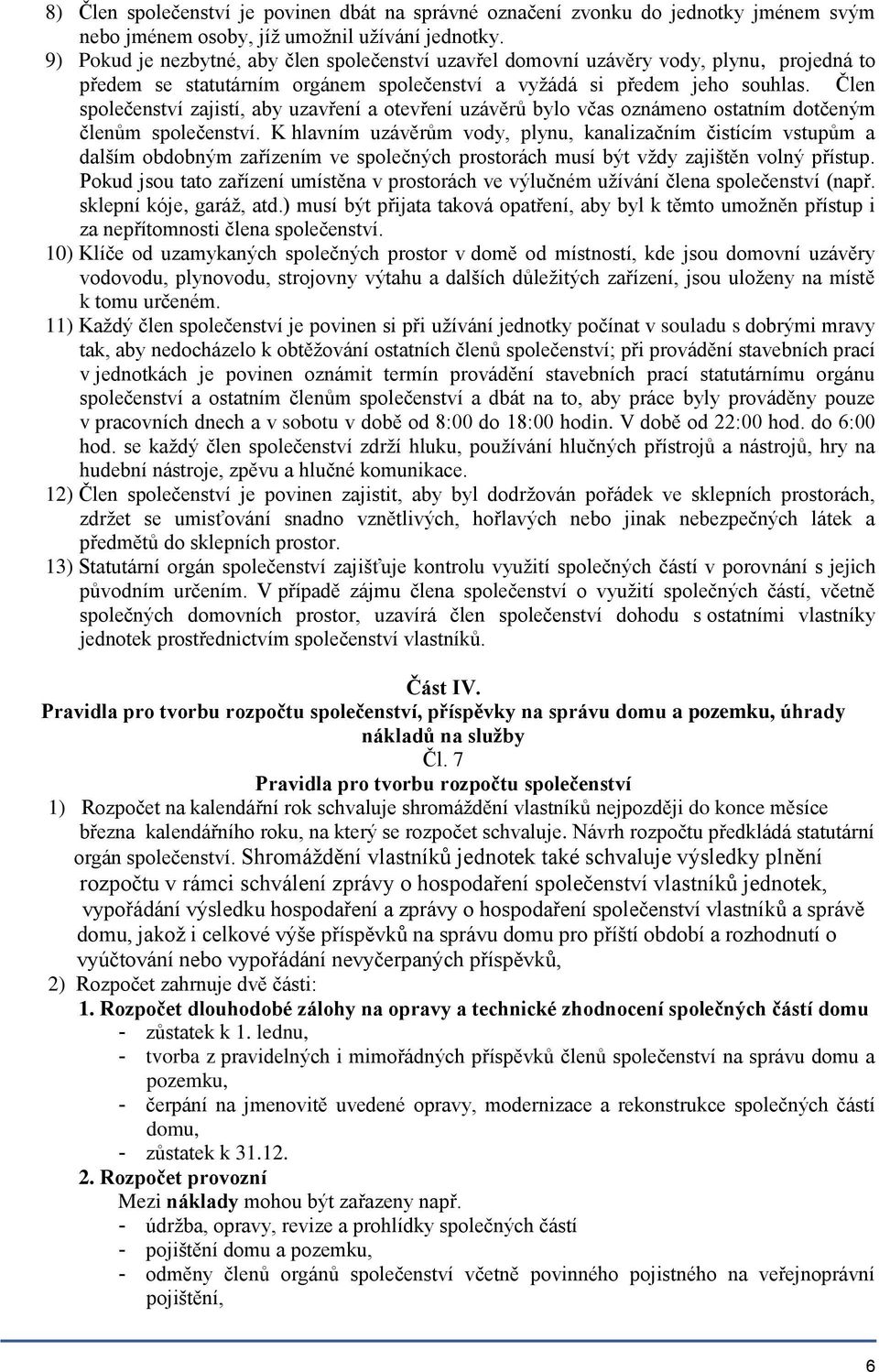 Člen společenství zajistí, aby uzavření a otevření uzávěrů bylo včas oznámeno ostatním dotčeným členům společenství.