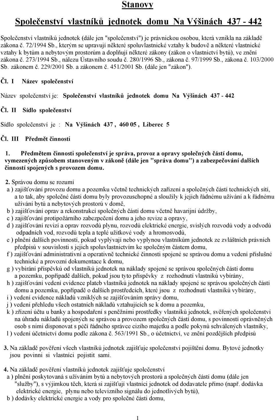 273/1994 Sb., nálezu Ústavního soudu č. 280/1996 Sb., zákona č. 97/1999 Sb., zákona č. 103/2000 Sb. zákonem č. 229/2001 Sb. a zákonem č. 451/2001 Sb. (dále jen "zákon"). Čl.