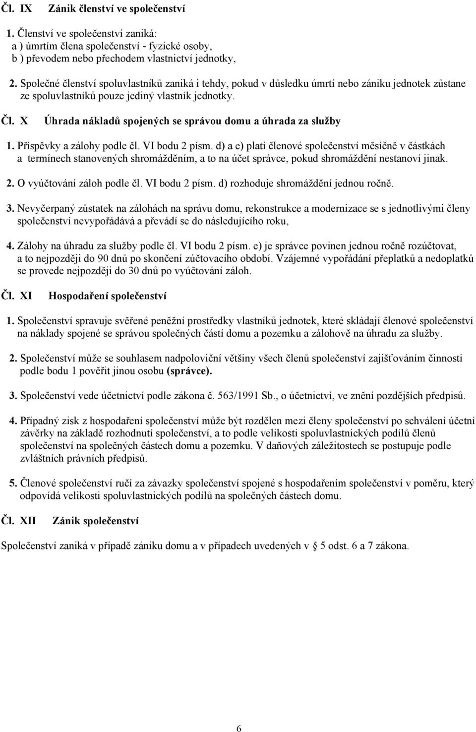 X Úhrada nákladů spojených se správou domu a úhrada za služby 1. Příspěvky a zálohy podle čl. VI bodu 2 písm.