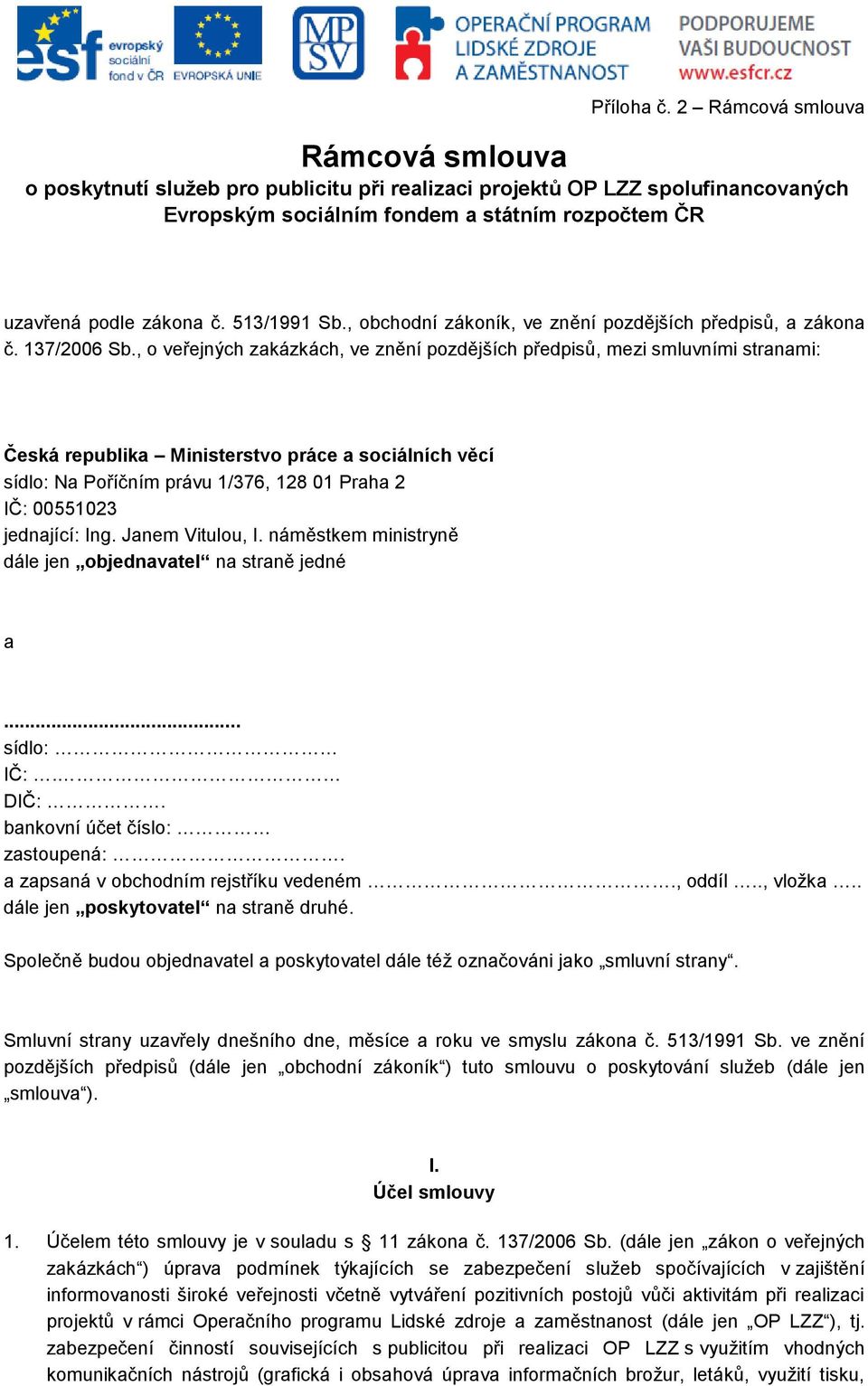 513/1991 Sb., obchodní zákoník, ve znění pozdějších předpisů, a zákona č. 137/2006 Sb.