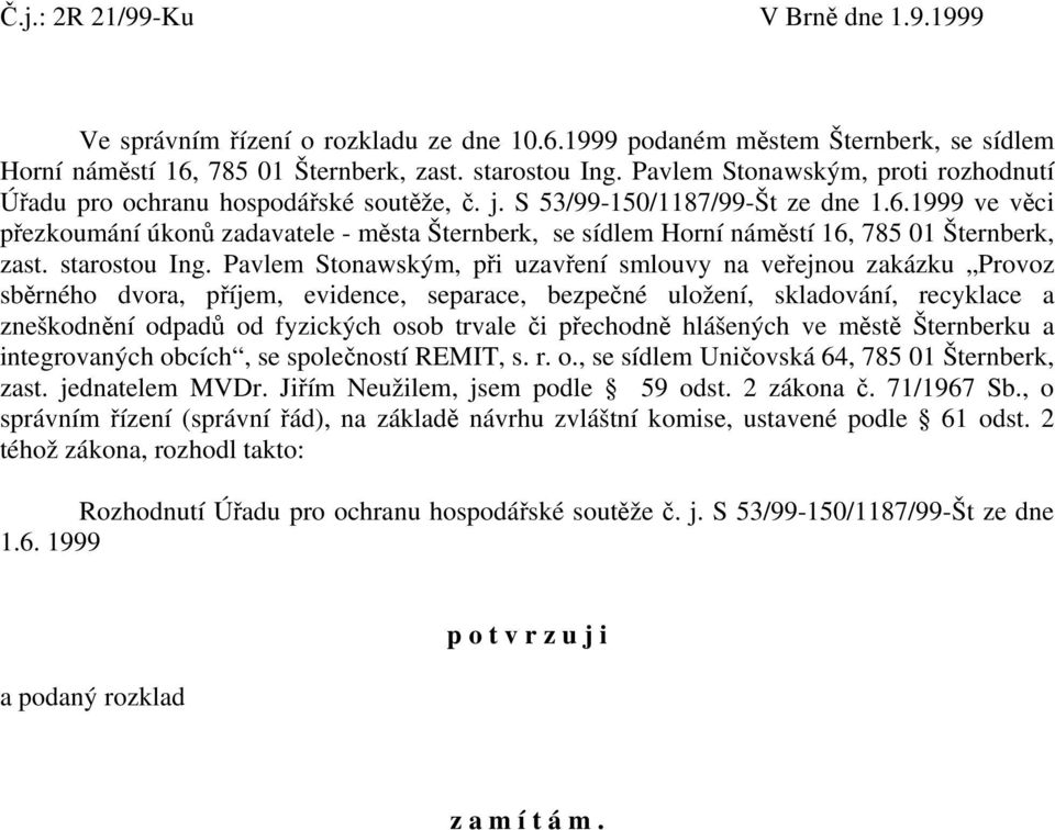 1999 ve věci přezkoumání úkonů zadavatele - města Šternberk, se sídlem Horní náměstí 16, 785 01 Šternberk, zast. starostou Ing.