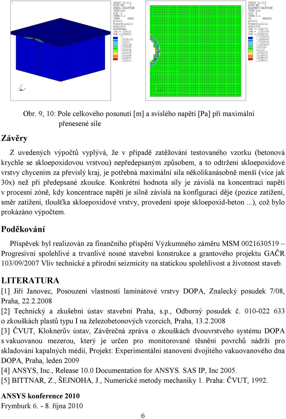 vrstvou) nepředepsaným způsobem, a to odtržení skloepoxidové vrstvy chycením za převislý kraj, je potřebná maximální síla několikanásobně menší (více jak 30x) než při předepsané zkoušce.