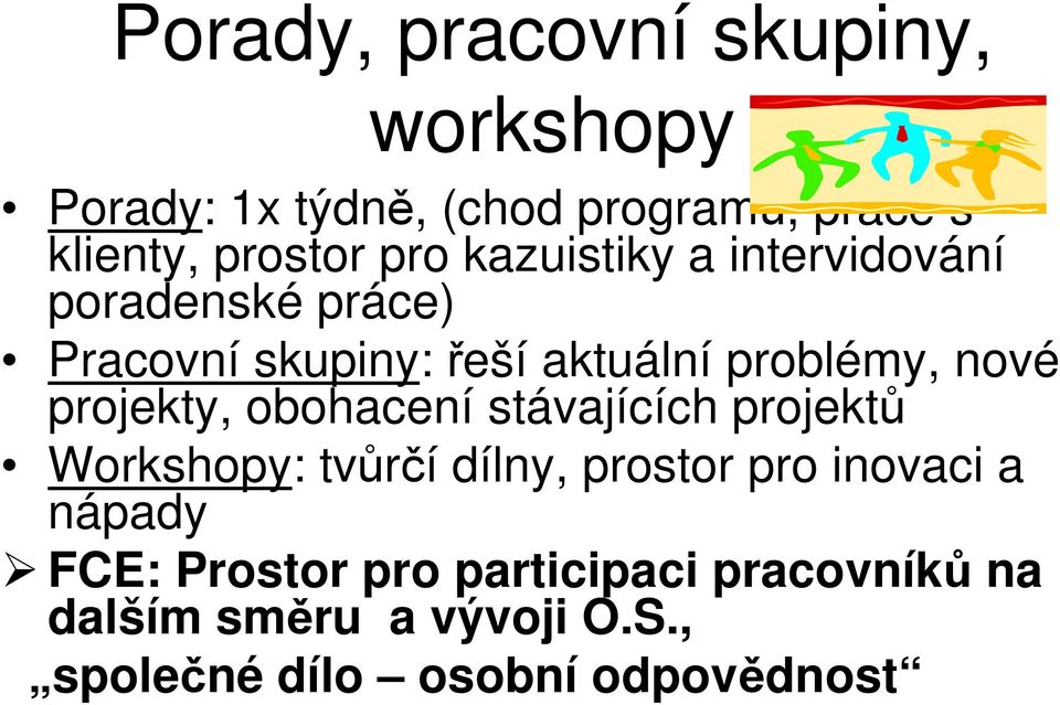 projekty, obohacení stávajících projektů Workshopy: tvůrčí dílny, prostor pro inovaci a nápady