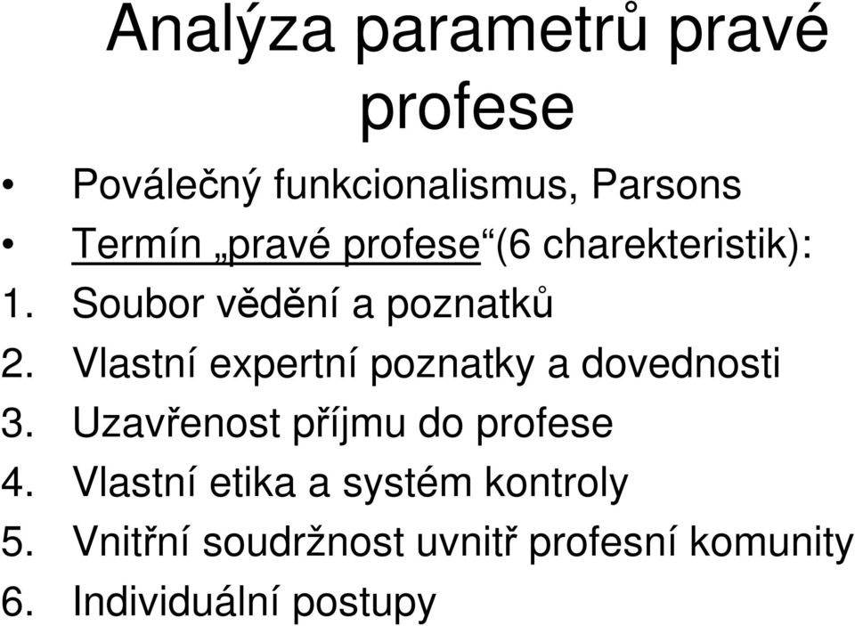 Vlastní expertní poznatky a dovednosti 3. Uzavřenost příjmu do profese 4.