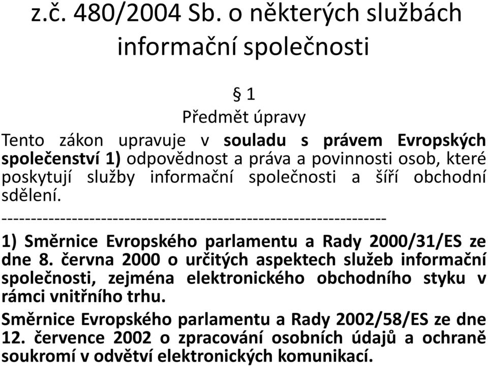 které poskytují služby informační společnosti a šíří obchodní sdělení.