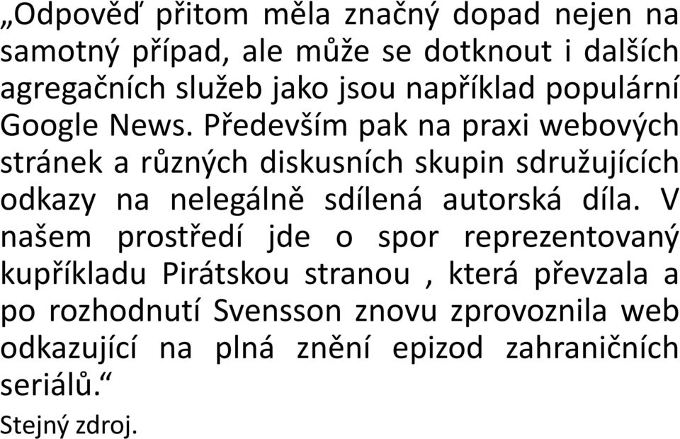 Především pak na praxi webových stránek a různých diskusních skupin sdružujících odkazy na nelegálně sdílená autorská