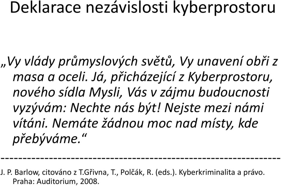 Nejste mezi námi vítáni. Nemáte žádnou moc nad místy, kde přebýváme.