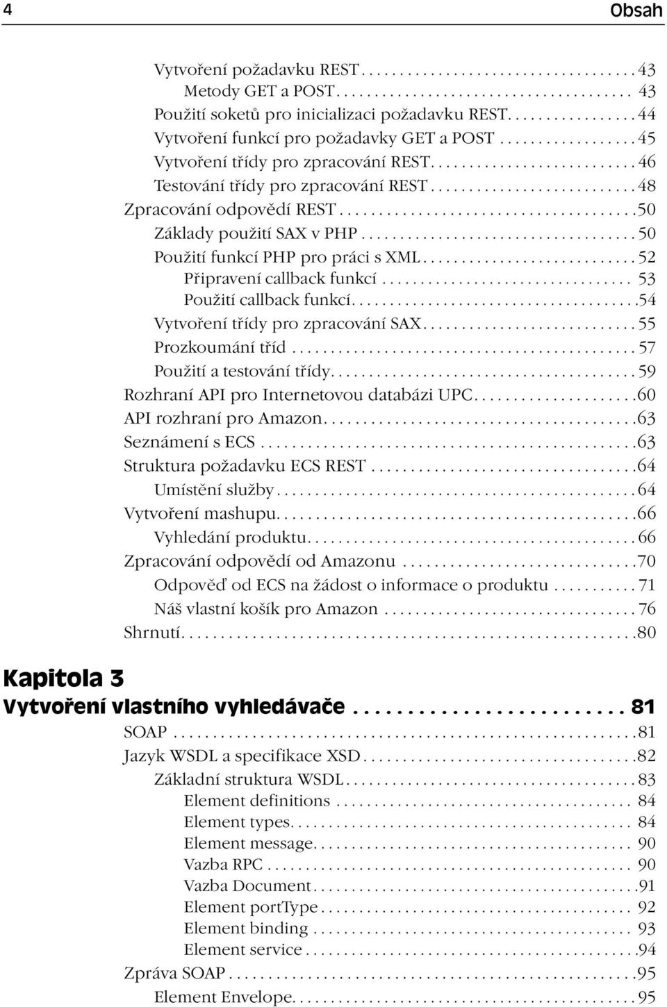 .......................... 48 Zpracování odpovědí REST......................................50 Základy použití SAX v PHP.................................... 50 Použití funkcí PHP pro práci s XML.