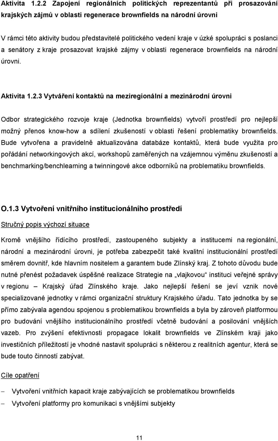 v úzké spolupráci s poslanci a senátory z kraje prosazovat krajské zájmy v oblasti regenerace brownfields na národní úrovni.