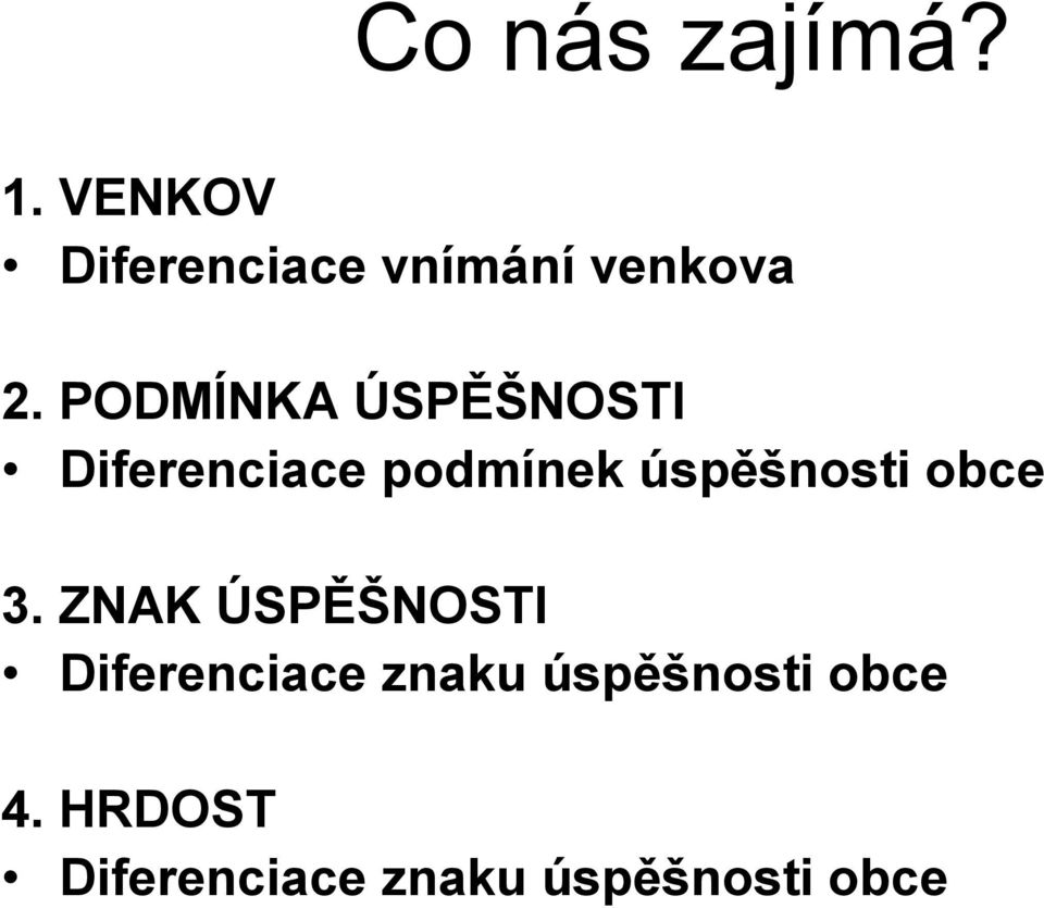 PODMÍNKA ÚSPĚŠNOSTI Diferenciace podmínek úspěšnosti