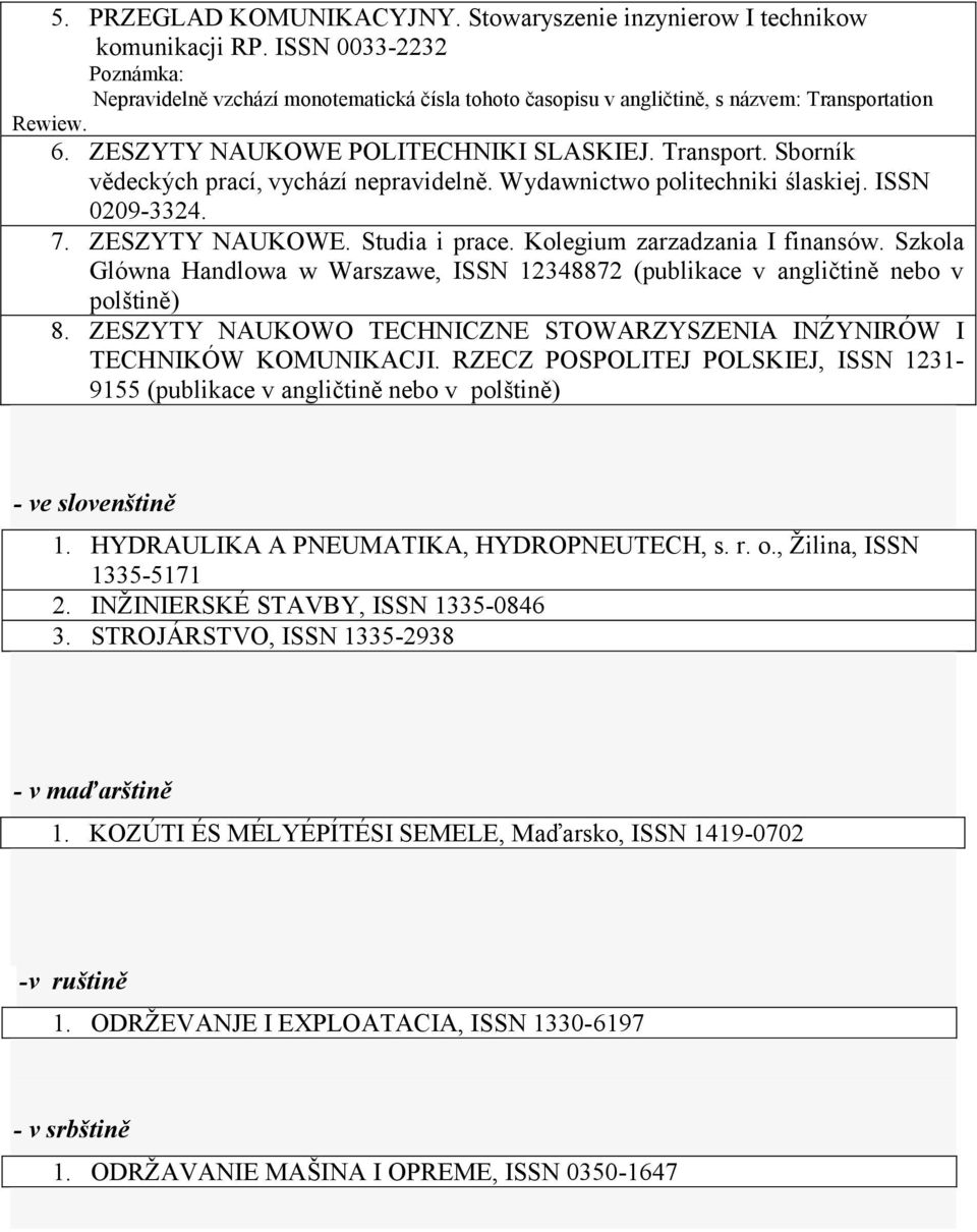 Wydawnictwo politechniki ślaskiej. ISSN 0209-3324. 7. ZESZYTY NAUKOWE. Studia i prace. Kolegium zarzadzania I finansów.