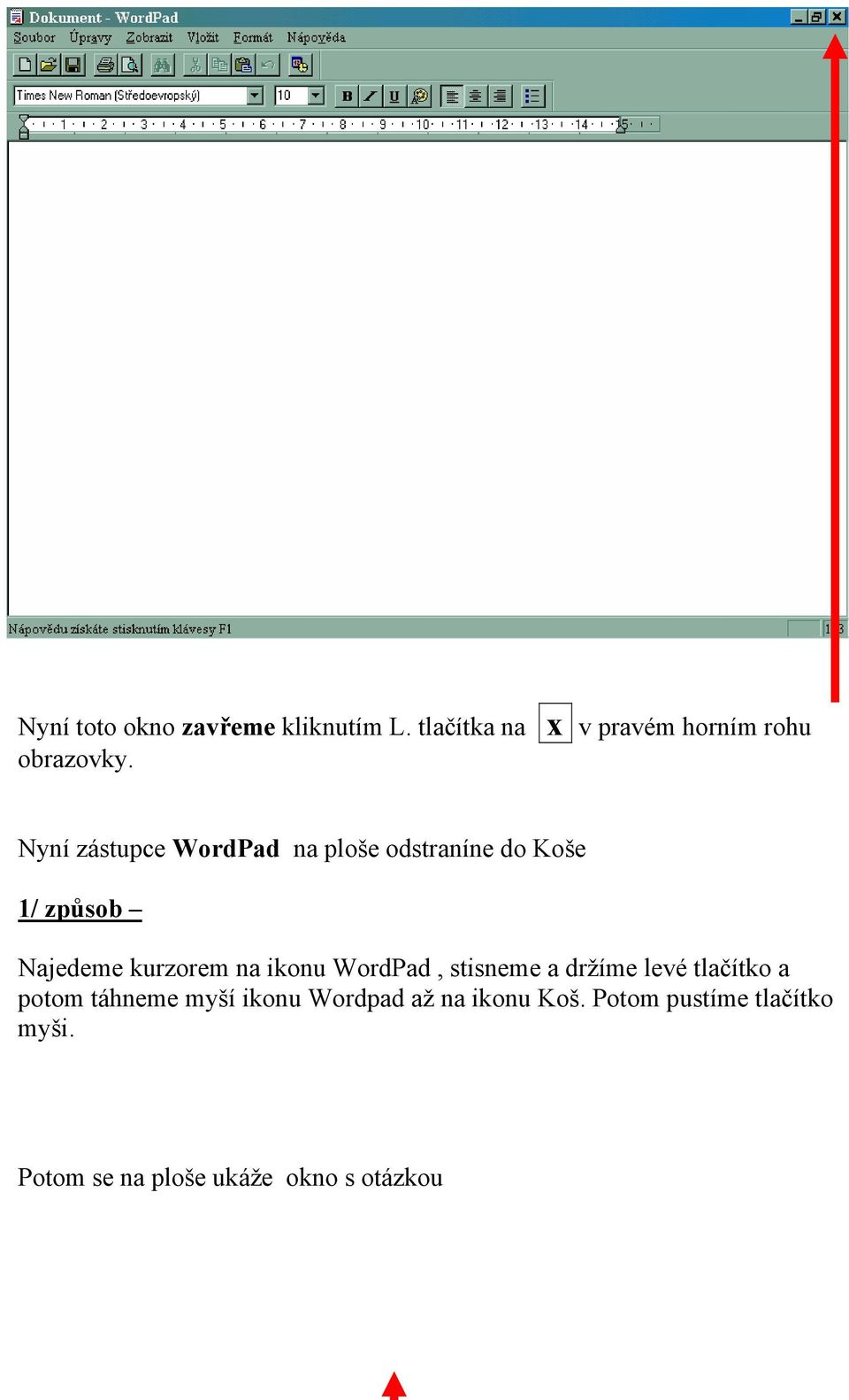 ikonu WordPad, stisneme a držíme levé tlačítko a potom táhneme myší ikonu Wordpad