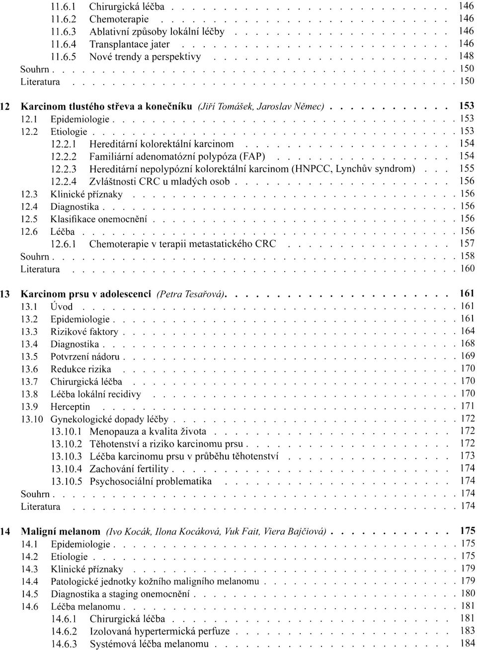 3 Klinické příznaky 12.4 Diagnostika 12.5 Klasifikace onemocnění 12.6 Léčba 12.6.1 Chemoterapie v terapii metastatického CRC Souhrn Literatura 13 Karcinom prsu v adolescenci (Petra Tesařová) 13.