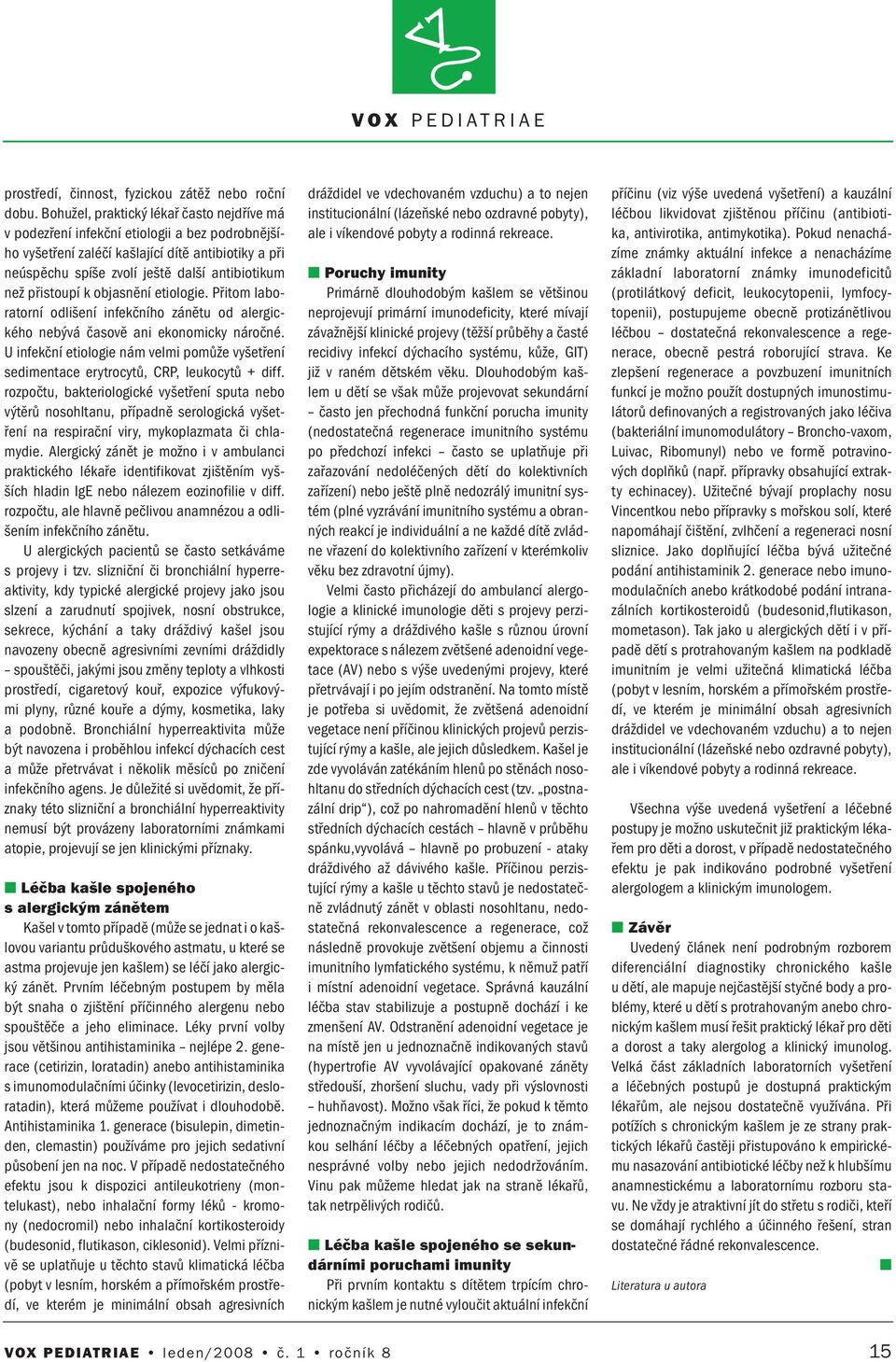 objasěí etiologie. Přitom laboratorí odlišeí ifekčího záětu od alergického ebývá časově ai ekoomicky áročé. U ifekčí etiologie ám velmi pomůže vyšetřeí sedimetace erytrocytů, CRP, leukocytů + diff.