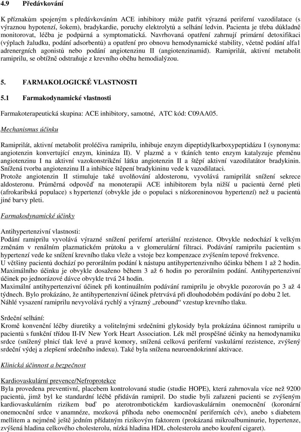 Navrhovaná opatření zahrnují primární detoxifikaci (výplach žaludku, podání adsorbentů) a opatření pro obnovu hemodynamické stability, včetně podání alfa1 adrenergních agonistů nebo podání