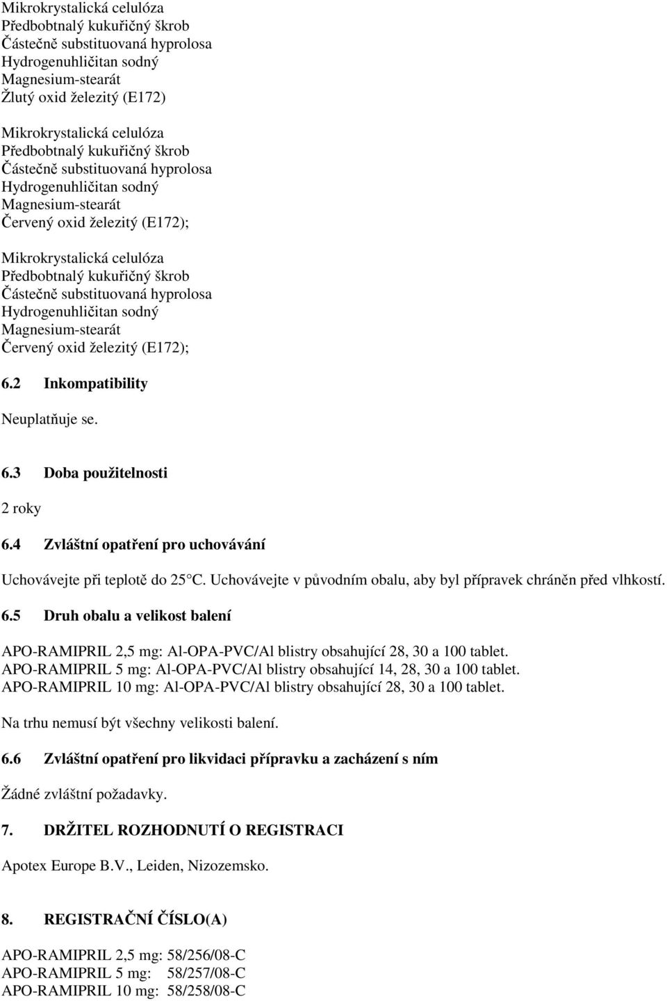 hyprolosa Hydrogenuhličitan sodný Magnesium-stearát Červený oxid železitý (E172); 6.2 Inkompatibility Neuplatňuje se. 6.3 Doba použitelnosti 2 roky 6.