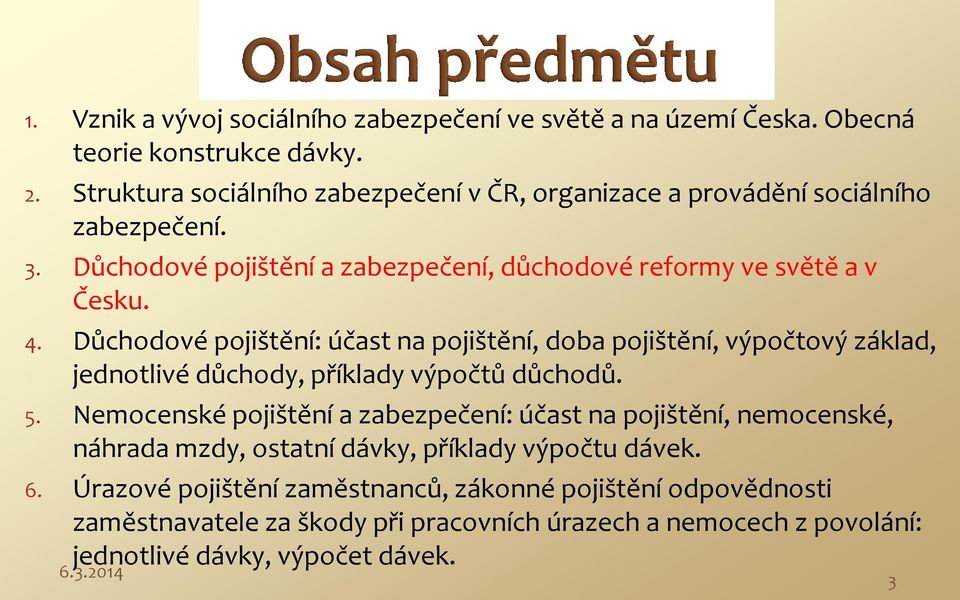 Důchodové pojištění: účast na pojištění, doba pojištění, výpočtový základ, jednotlivé důchody, příklady výpočtů důchodů. 5.