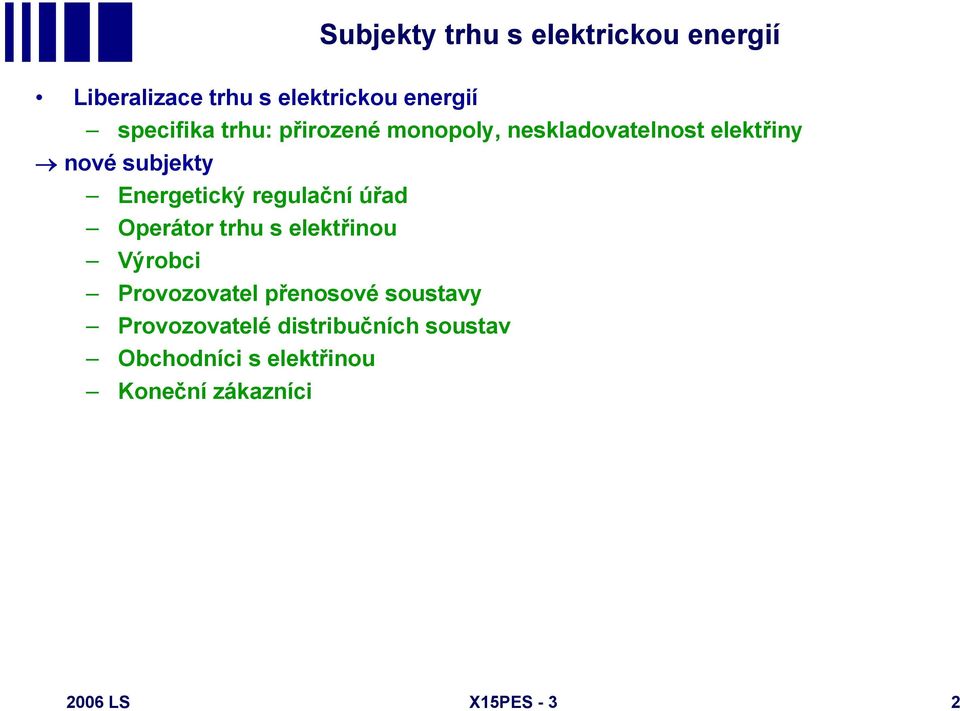 regulační úřad Operátor trhu s elektřinou Výrobci Provozovatel přenosové soustavy