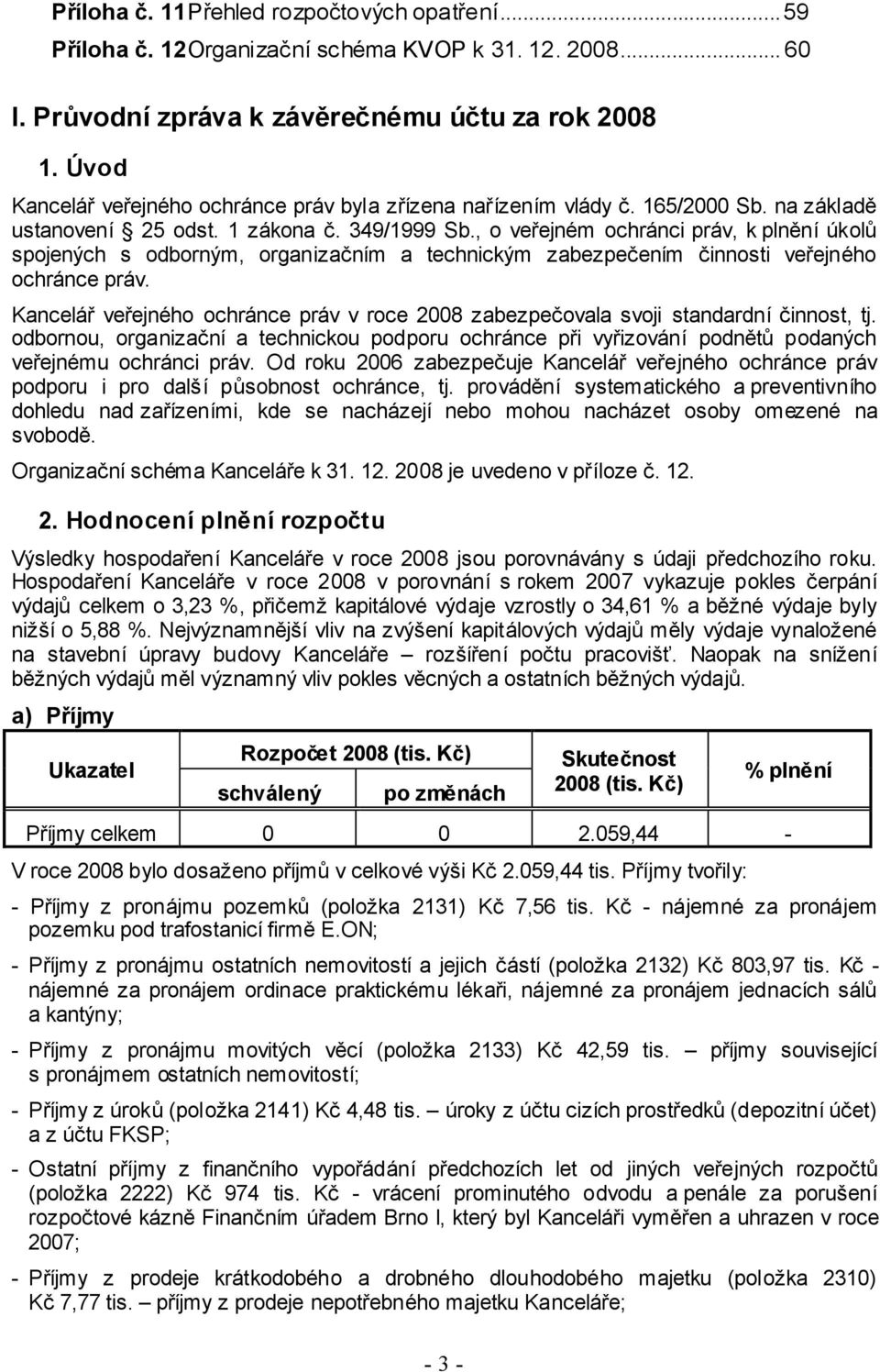 , o veřejném ochránci práv, k plnění úkolů spojených s odborným, organizačním a technickým zabezpečením činnosti veřejného ochránce práv.