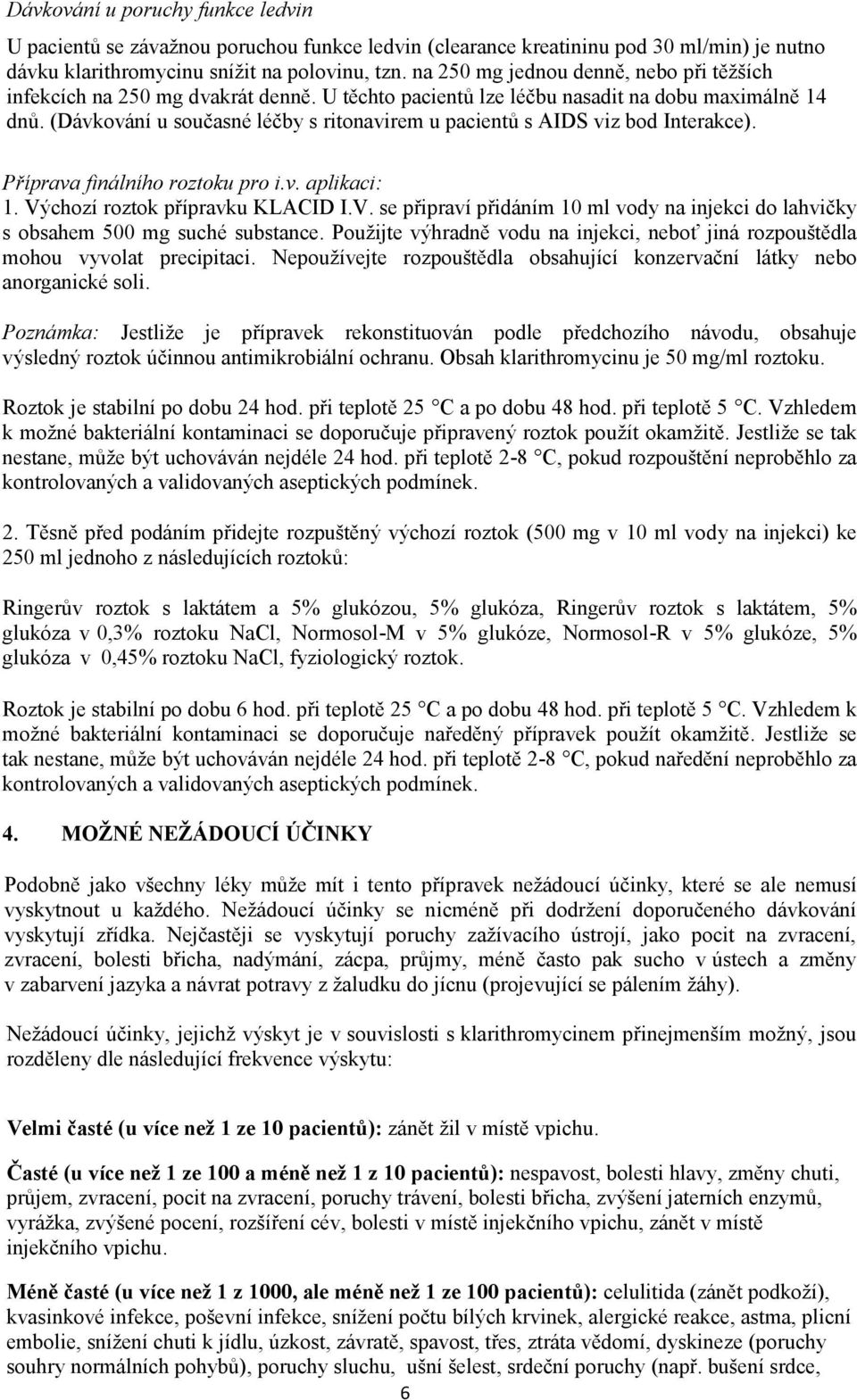 (Dávkování u současné léčby s ritonavirem u pacientů s AIDS viz bod Interakce). Příprava finálního roztoku pro i.v. aplikaci: 1. Vý