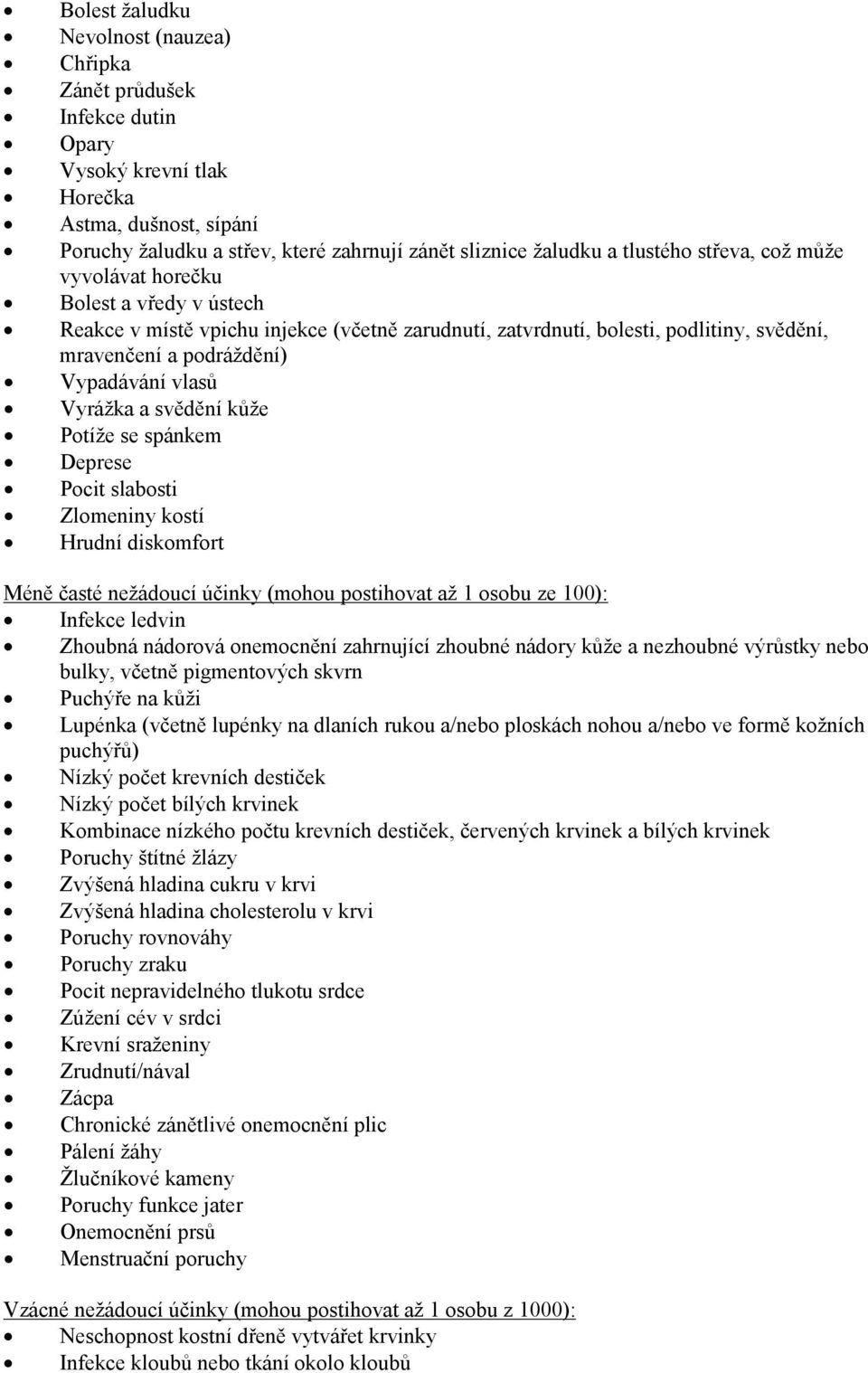 Vyrážka a svědění kůže Potíže se spánkem Deprese Pocit slabosti Zlomeniny kostí Hrudní diskomfort Méně časté nežádoucí účinky (mohou postihovat až 1 osobu ze 100): Infekce ledvin Zhoubná nádorová